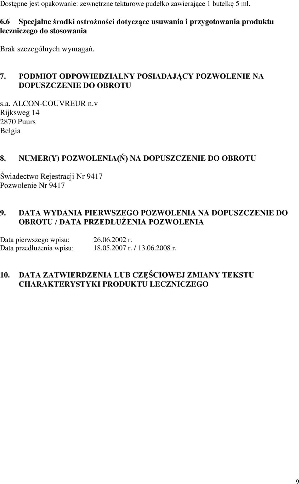 PODMIOT ODPOWIEDZIALNY POSIADAJĄCY POZWOLENIE NA DOPUSZCZENIE DO OBROTU s.a. ALCON-COUVREUR n.v Rijksweg 14 2870 Puurs Belgia 8.