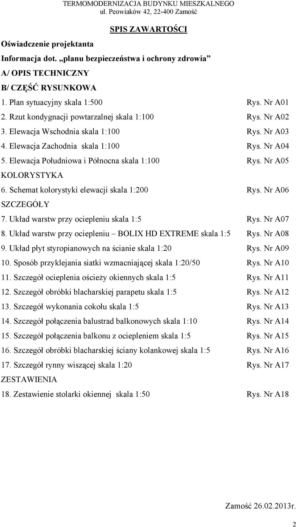 Elewacja Wschodnia skala 1:100 Rys. Nr A03 4. Elewacja Zachodnia skala 1:100 Rys. Nr A04 5. Elewacja Południowa i Północna skala 1:100 Rys. Nr A05 KOLORYSTYKA 6.