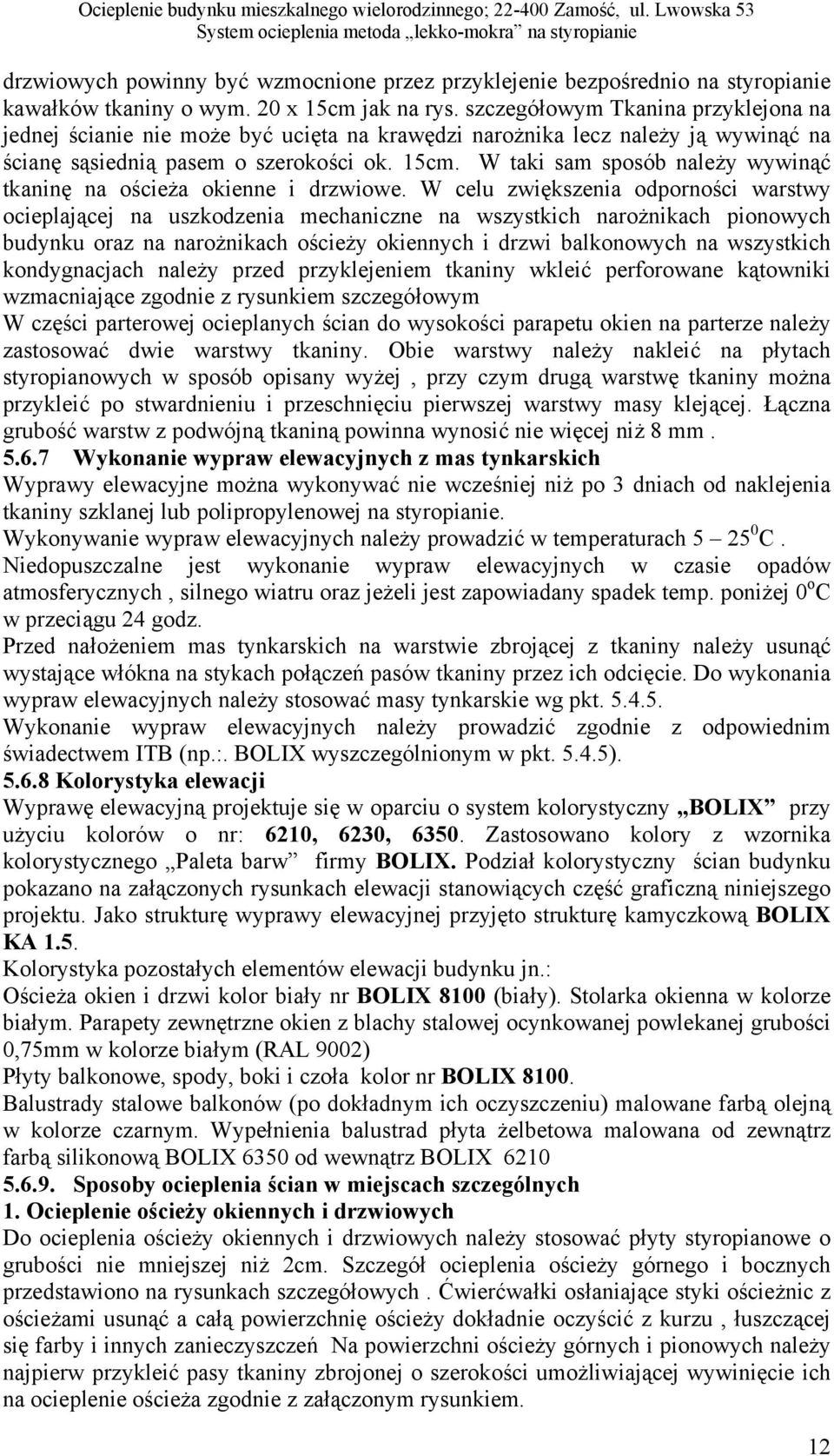 szczegółowym Tkanina przyklejona na jednej ścianie nie może być ucięta na krawędzi narożnika lecz należy ją wywinąć na ścianę sąsiednią pasem o szerokości ok. 15cm.