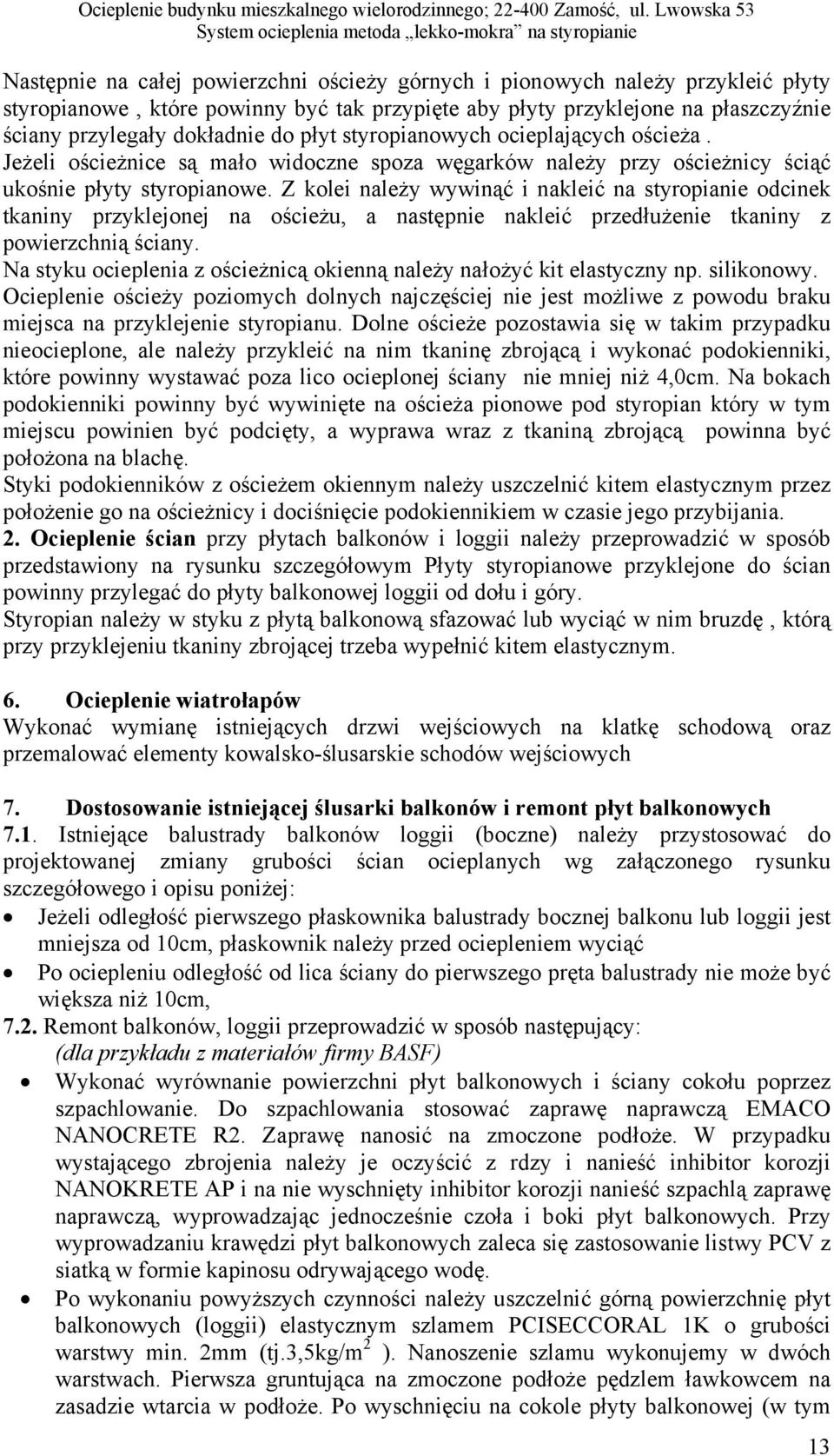 przyklejone na płaszczyźnie ściany przylegały dokładnie do płyt styropianowych ocieplających ościeża.