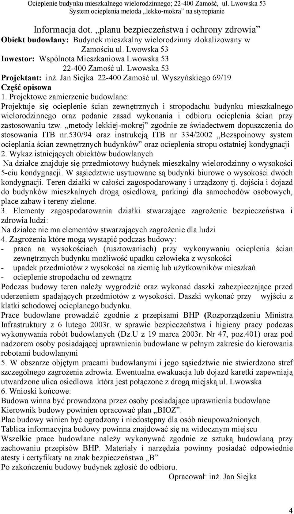 Lwowska 53 Projektant: inż. Jan Siejka 22400 Zamość ul. Wyszyńskiego 69/19 Część opisowa 1.