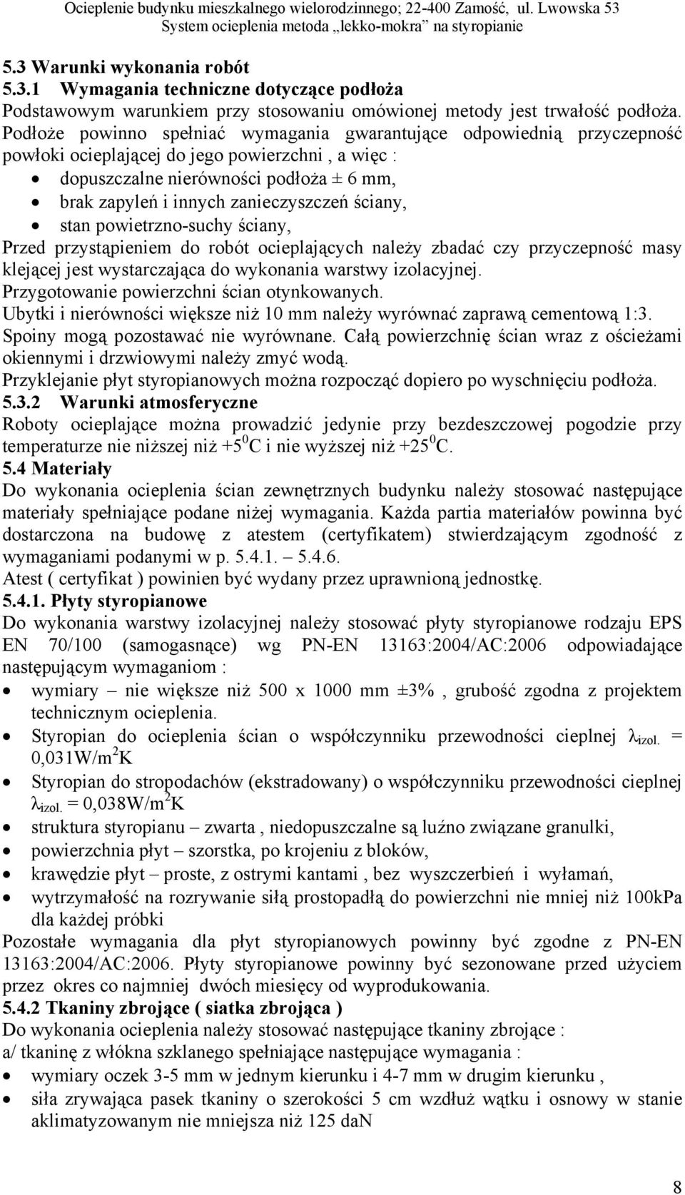zanieczyszczeń ściany, stan powietrznosuchy ściany, Przed przystąpieniem do robót ocieplających należy zbadać czy przyczepność masy klejącej jest wystarczająca do wykonania warstwy izolacyjnej.