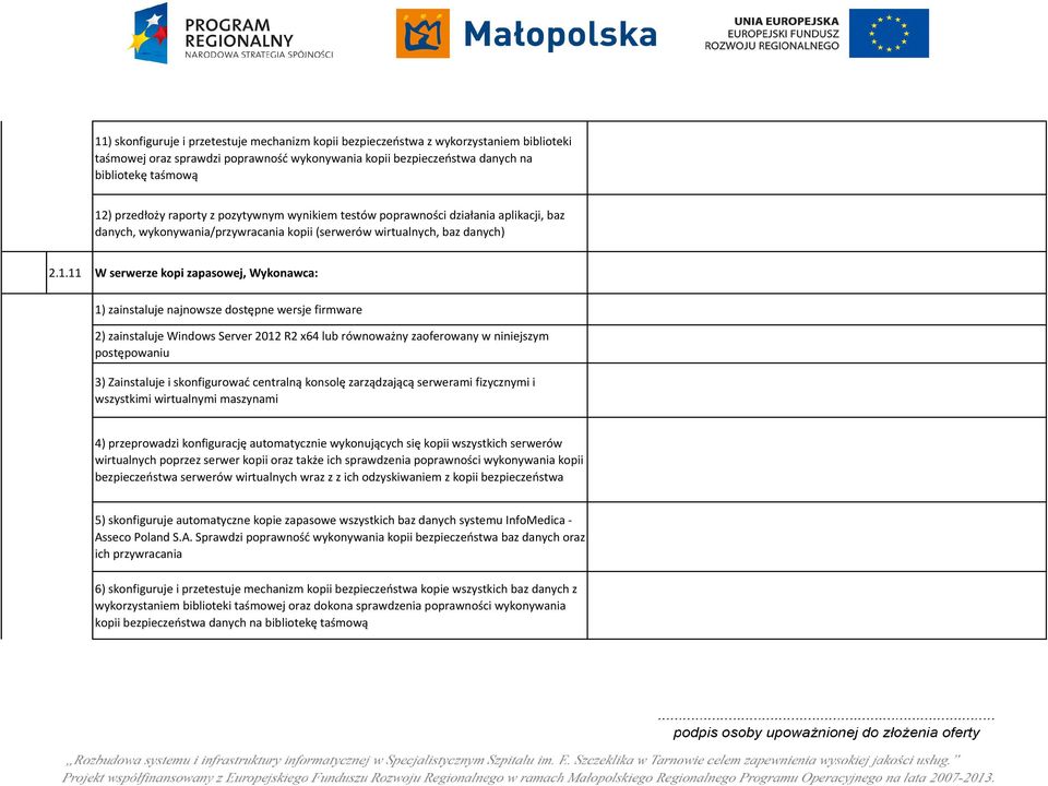 11 W serwerze kopi zapasowej, Wykonawca: 1) zainstaluje najnowsze dostępne wersje firmware 2) zainstaluje Windows Server 2012 R2 x64 lub równoważny zaoferowany w niniejszym postępowaniu 3)