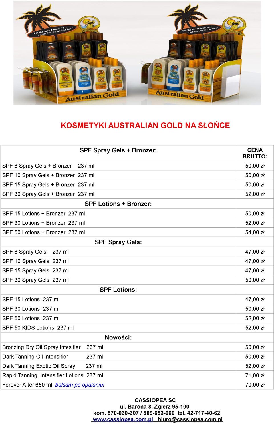 Gels 237 ml SPF 15 Spray Gels 237 ml SPF 30 Spray Gels 237 ml SPF 15 Lotions 237 ml SPF 30 Lotions 237 ml SPF 50 Lotions 237 ml SPF 50 KIDS Lotions 237 ml SPF Lotions: Nowości: Bronzing Dry Oil Spray