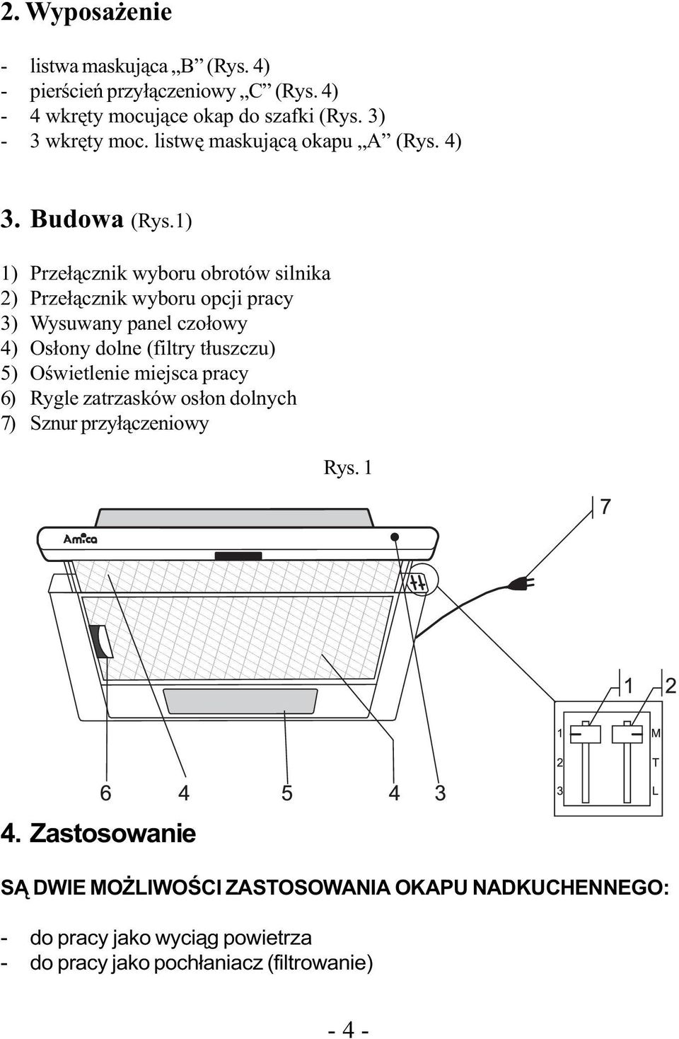 1) 1) Przełącznik wyboru obrotów silnika 2) Przełącznik wyboru opcji pracy 3) Wysuwany panel czołowy 4) Osłony dolne (filtry tłuszczu) 5)