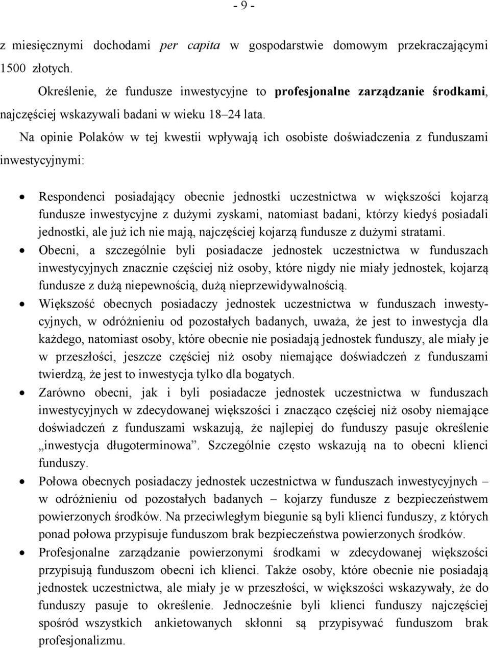 Na opinie Polaków w tej kwestii wpływają ich osobiste doświadczenia z funduszami inwestycyjnymi: Respondenci posiadający obecnie jednostki uczestnictwa w większości kojarzą fundusze inwestycyjne z