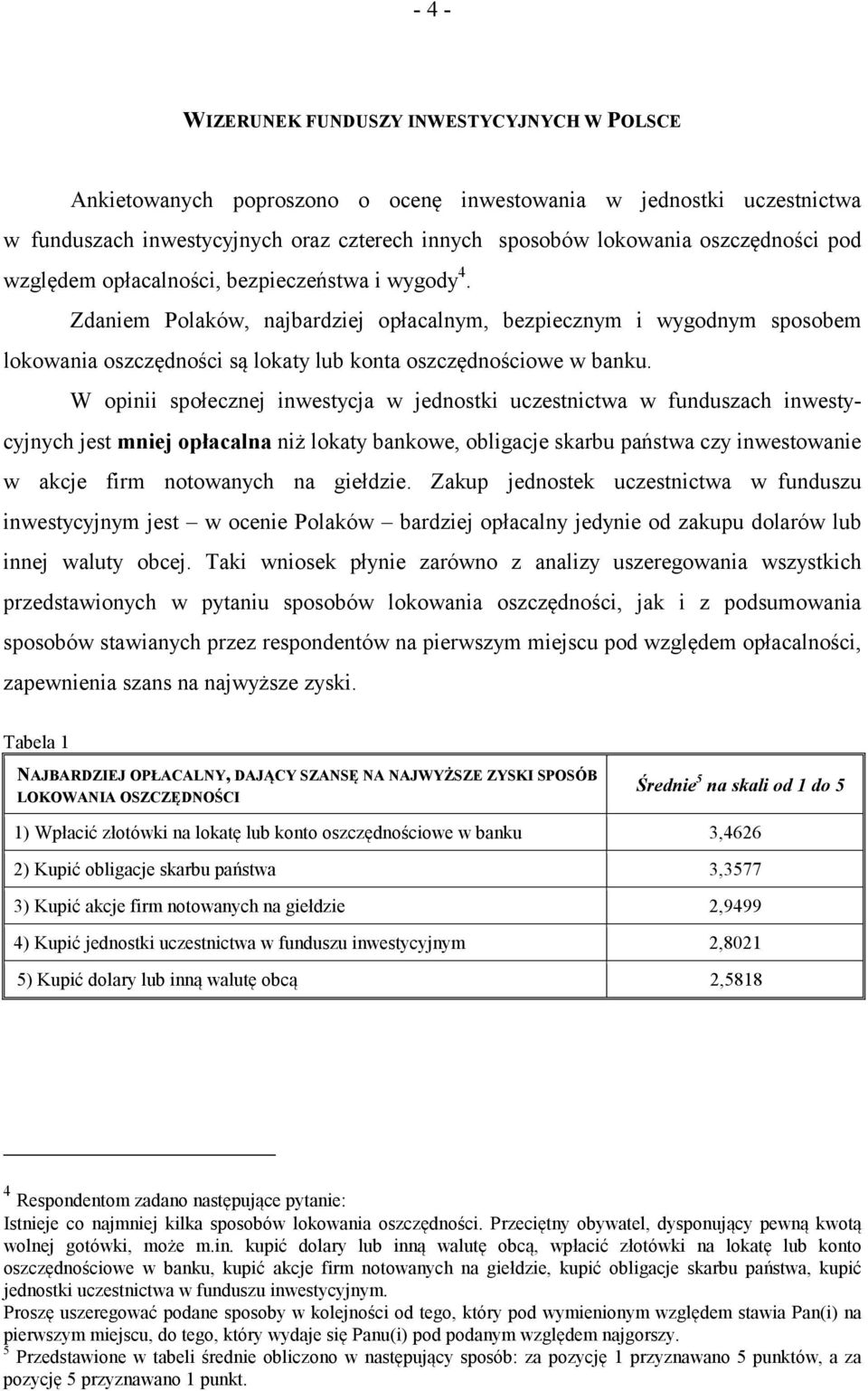 Zdaniem Polaków, najbardziej opłacalnym, bezpiecznym i wygodnym sposobem lokowania oszczędności są lokaty lub konta oszczędnościowe w banku.