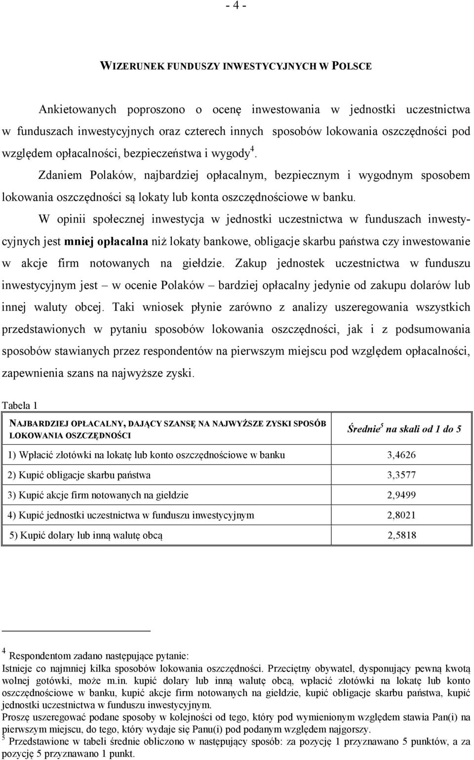 Zdaniem Polaków, najbardziej opłacalnym, bezpiecznym i wygodnym sposobem lokowania oszczędności są lokaty lub konta oszczędnościowe w banku.