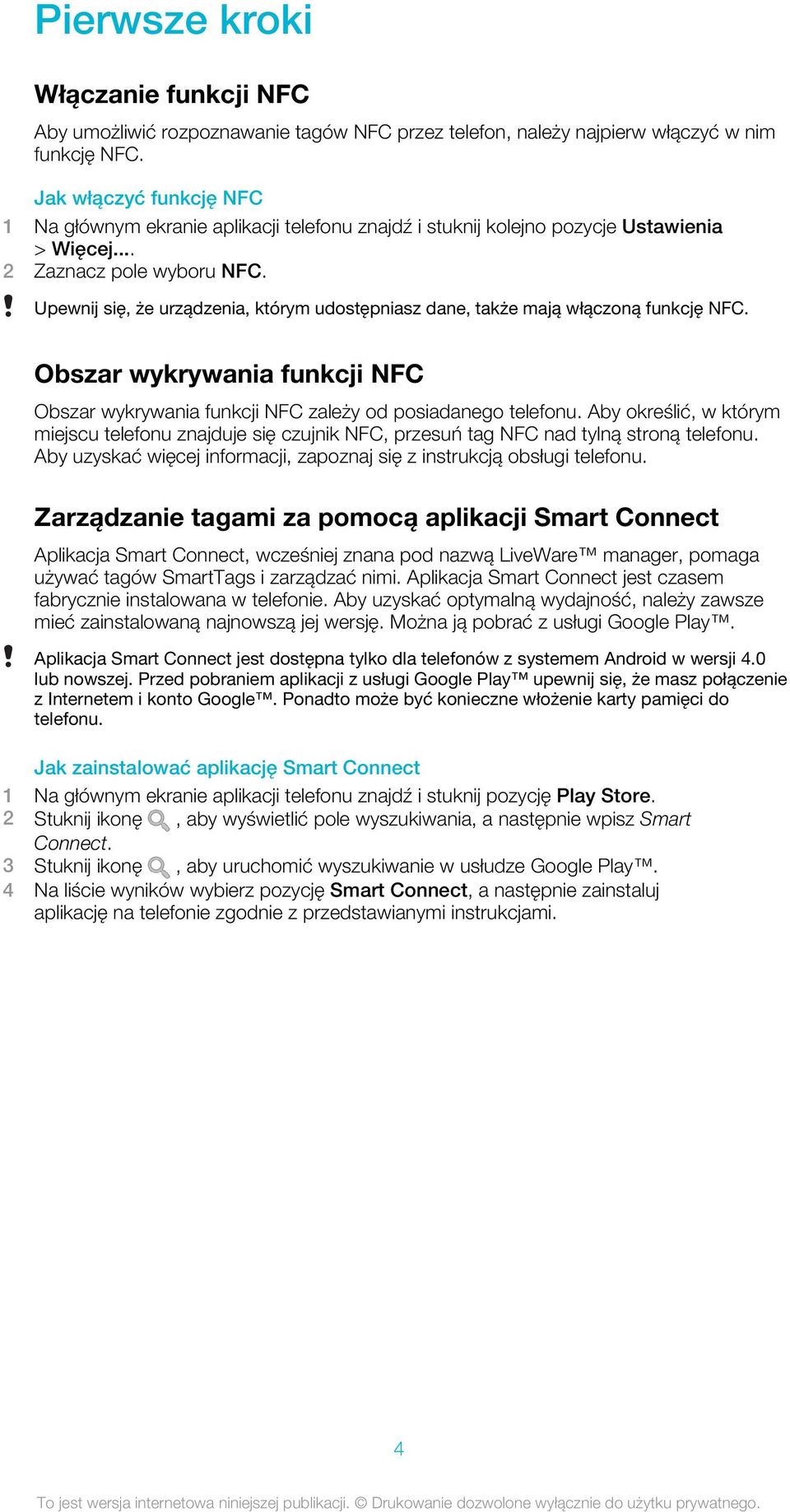 Upewnij się, że urządzenia, którym udostępniasz dane, także mają włączoną funkcję NFC. Obszar wykrywania funkcji NFC Obszar wykrywania funkcji NFC zależy od posiadanego telefonu.