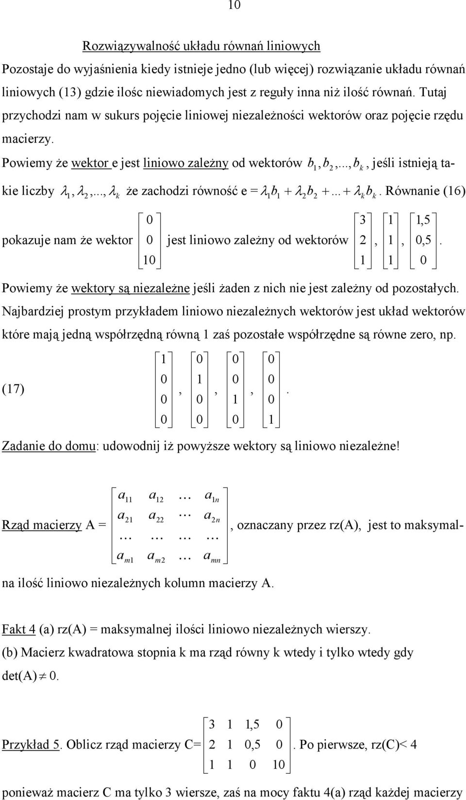 liiowo zleŝy od wektorów 5 5 Powiey Ŝe wektory są iezleŝe jeśli Ŝde z ih ie jest zleŝy od pozostłyh Njrdziej prosty przykłde liiowo iezleŝyh wektorów jest ukłd wektorów które ją jedą współrzędą rówą