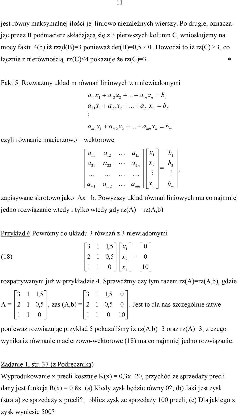 rza) rza) Przykłd 6 Powróy do ukłdu rówń z iewidoyi 8) 5 5 rozptrywy juŝ w przykłdzie 4 Sprwdźy zy ty rze rza)rza) gdzie A 5 5 zś A) 5 5 Jest to dl s szzególie łtwe poiewŝ rozwiązują przykłd 5