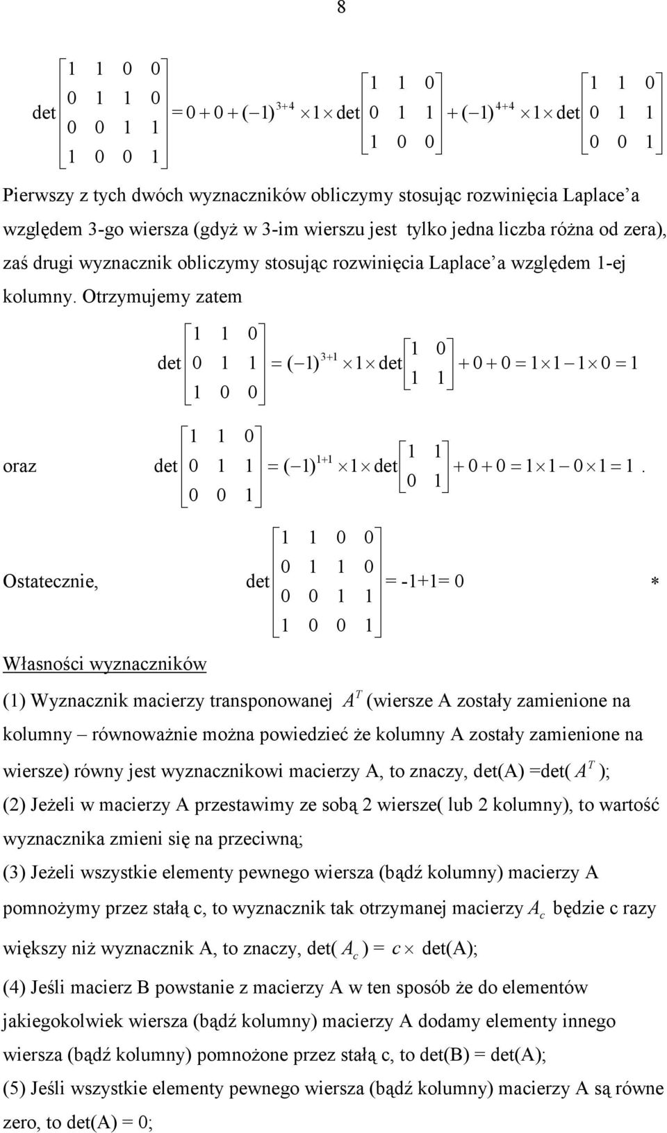 A) T A ); ) JeŜeli w ierzy A przestwiy ze soą wiersze lu koluy) to wrtość wyzzik ziei się przeiwą; ) JeŜeli wszystkie eleety pewego wiersz ądź koluy) ierzy A pooŝyy przez stłą to wyzzik tk otrzyej