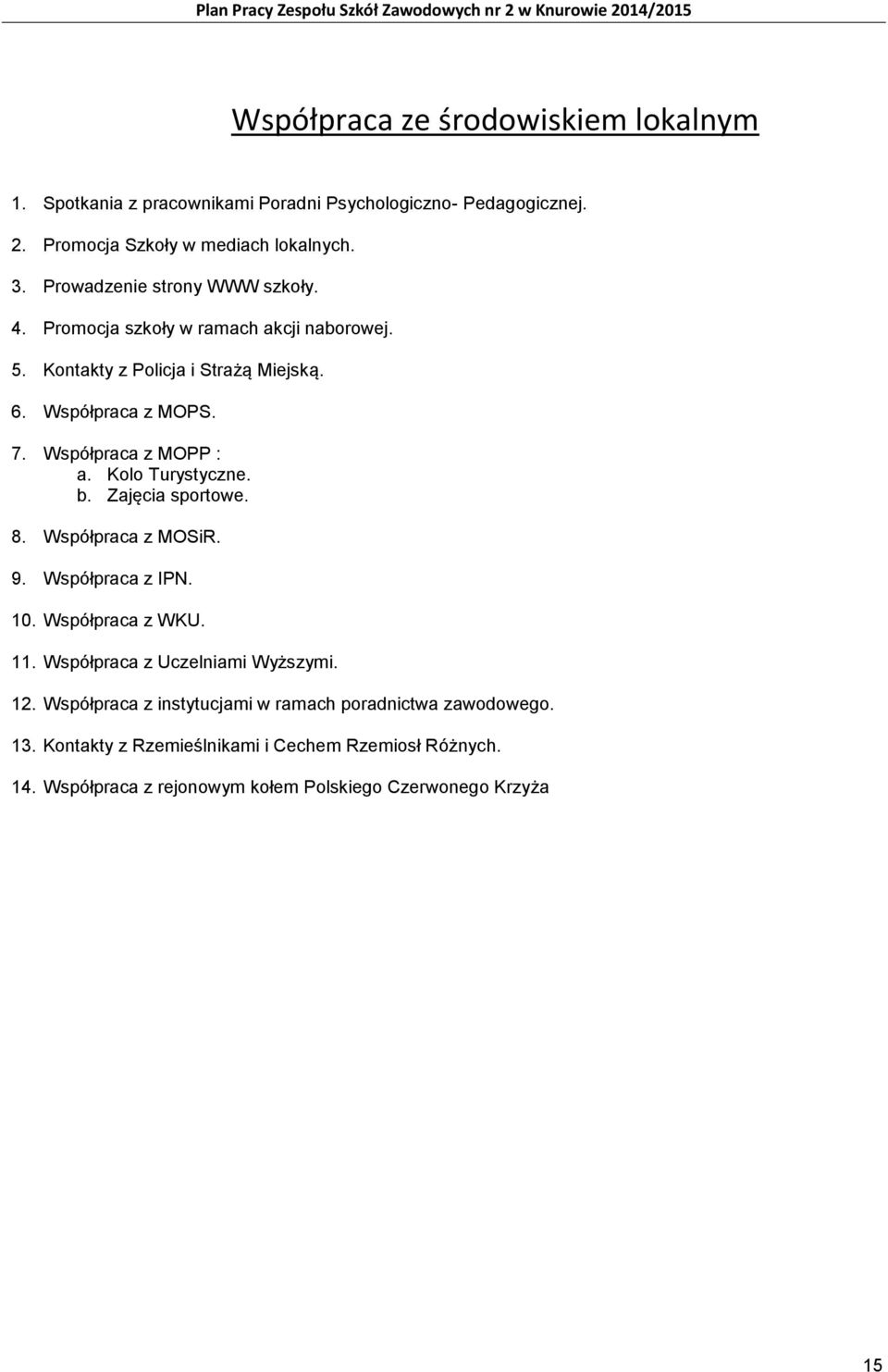 Współpraca z MOPP : a. Kolo Turystyczne. b. Zajęcia sportowe. 8. Współpraca z MOSiR. 9. Współpraca z IPN. 10. Współpraca z WKU. 11.