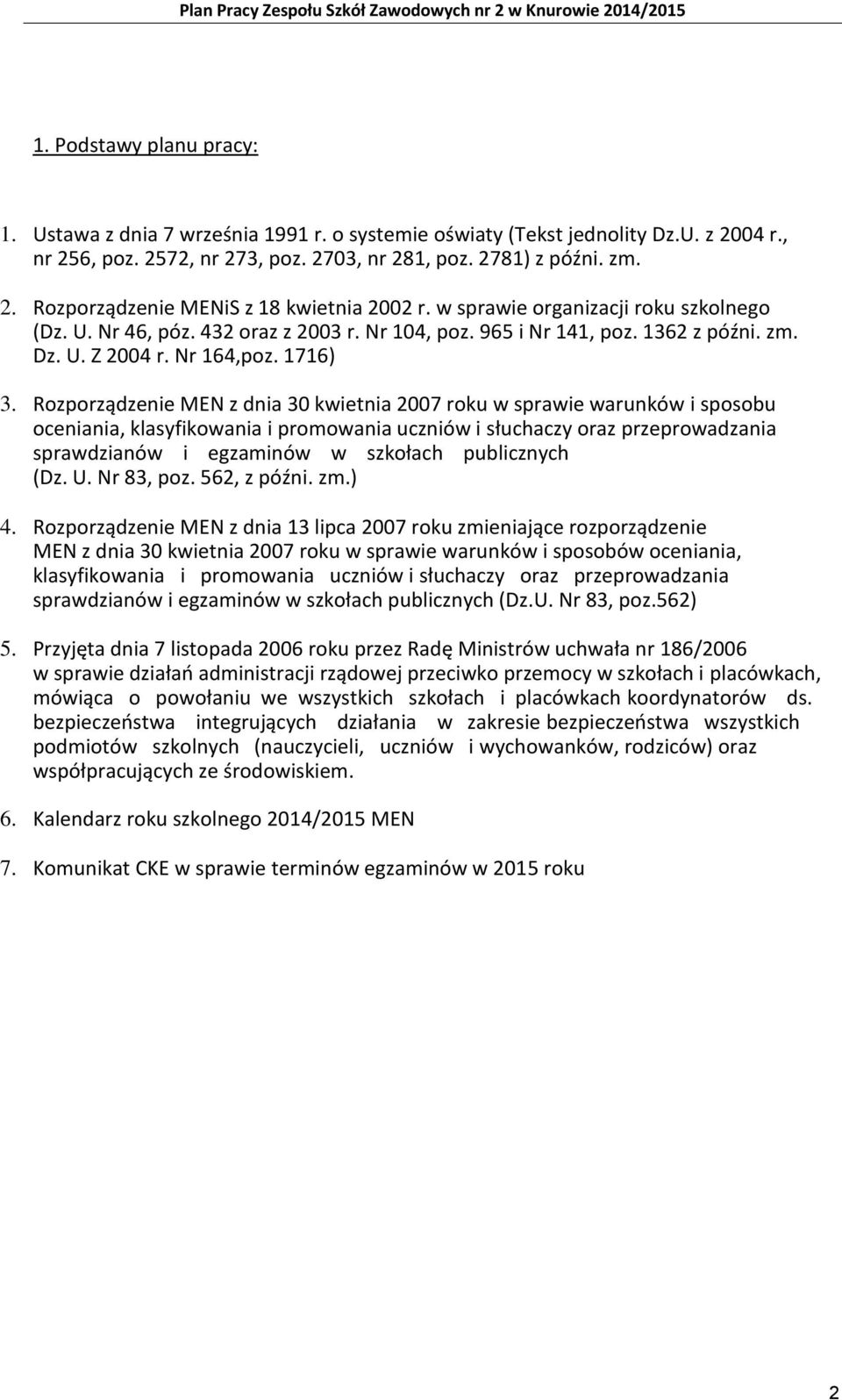 Rozporządzenie MEN z dnia 30 kwietnia 2007 roku w sprawie warunków i sposobu oceniania, klasyfikowania i promowania uczniów i słuchaczy oraz przeprowadzania sprawdzianów i egzaminów w szkołach
