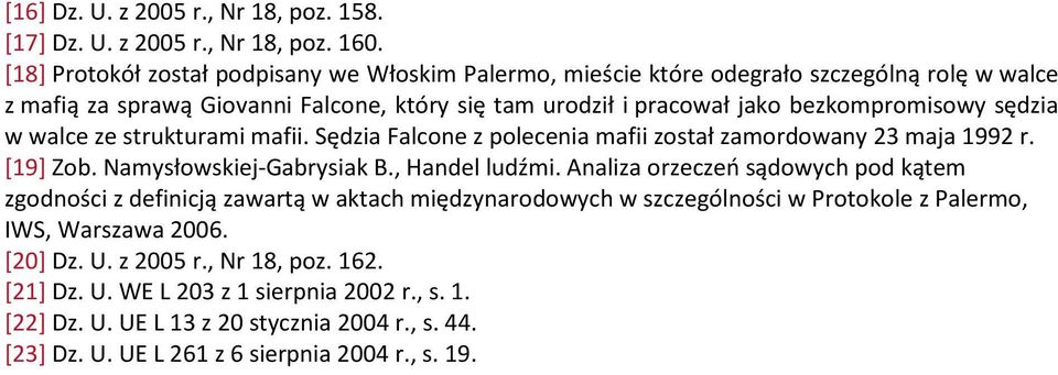 sędzia w walce ze strukturami mafii. Sędzia Falcone z polecenia mafii został zamordowany 23 maja 1992 r. [19] Zob. Namysłowskiej-Gabrysiak B., Handel ludźmi.