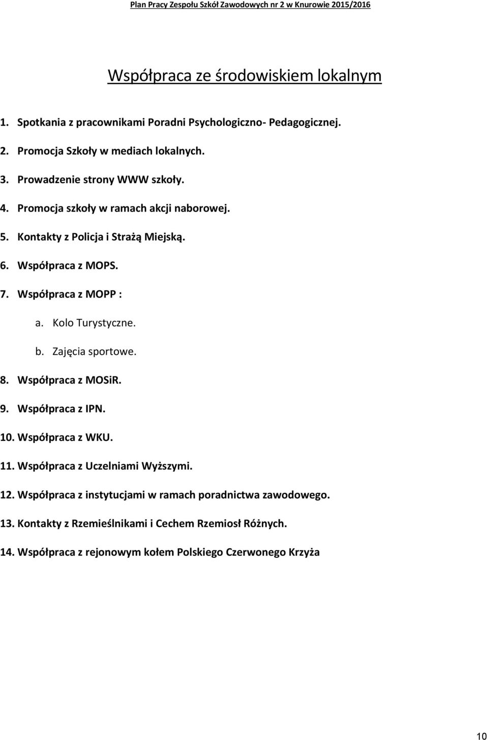 Współpraca z MOPP : a. Kolo Turystyczne. b. Zajęcia sportowe. 8. Współpraca z MOSiR. 9. Współpraca z IPN. 10. Współpraca z WKU. 11.