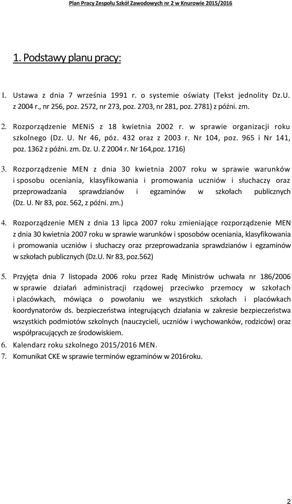 Rozporządzenie MEN z dnia 30 kwietnia 2007 roku w sprawie warunków i sposobu oceniania, klasyfikowania i promowania uczniów i słuchaczy oraz przeprowadzania sprawdzianów i egzaminów w szkołach