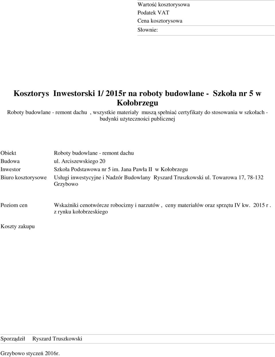 Jana Pawła II w Kołobrzegu Biuro kosztorysowe Usługi inwestycyjne i Nadzór Budowlany Ryszard Truszkowski ul.