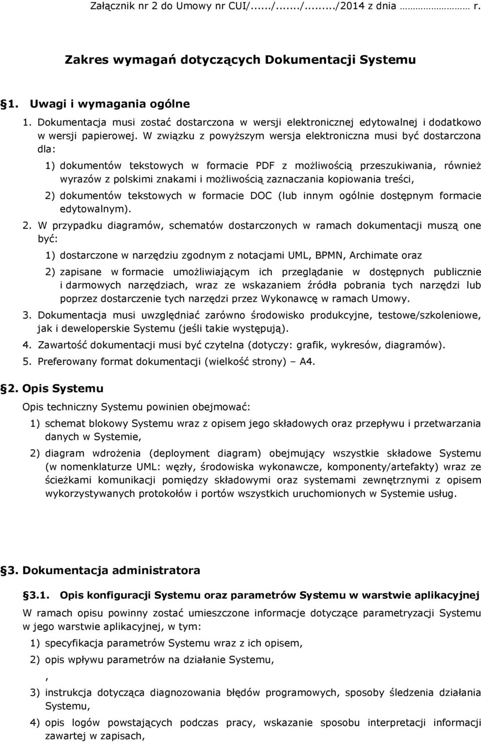 W związku z powyższym wersja elektroniczna musi być dostarczona dla: 1) dokumentów tekstowych w formacie PDF z możliwością przeszukiwania, również wyrazów z polskimi znakami i możliwością zaznaczania