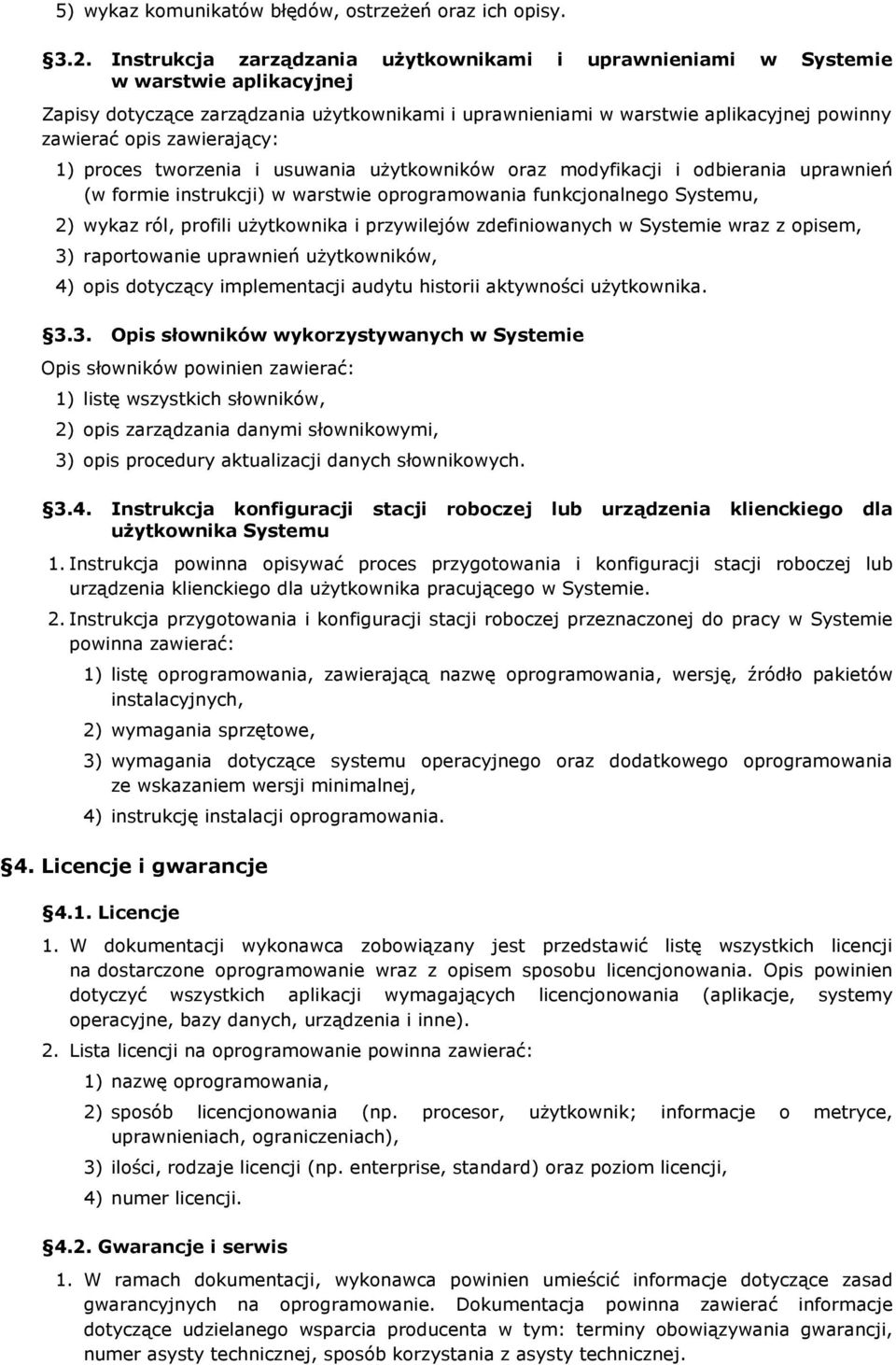 zawierający: 1) proces tworzenia i usuwania użytkowników oraz modyfikacji i odbierania uprawnień (w formie instrukcji) w warstwie oprogramowania funkcjonalnego Systemu, 2) wykaz ról, profili