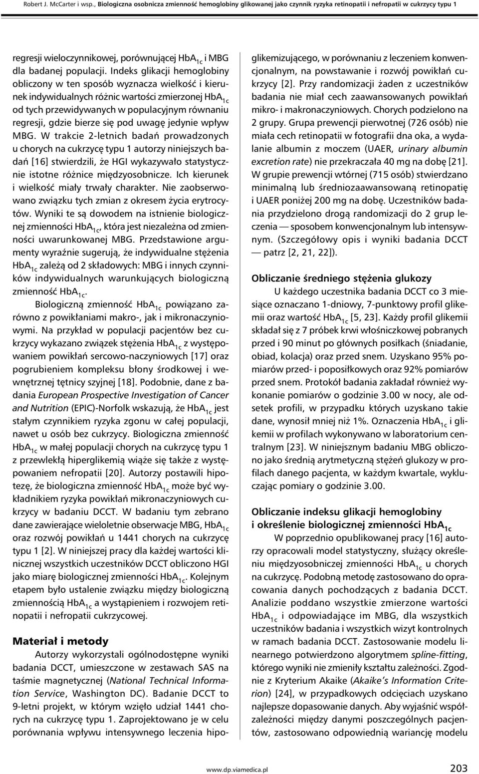 gdzie bierze się pod uwagę jedynie wpływ MBG W trakcie 2-letnich badań prowadzonych u chorych na cukrzycę typu 1 autorzy niniejszych badań [16] stwierdzili, że HGI wykazywało statystycznie istotne