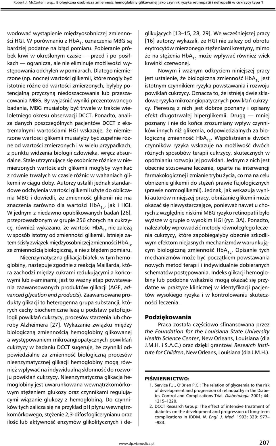 pomiarach Dlatego niemierzone (np nocne) wartości glikemii, które mogły być istotnie różne od wartości zmierzonych, byłyby potencjalną przyczyną niedoszacowania lub przeszacowania MBG By wyjaśnić