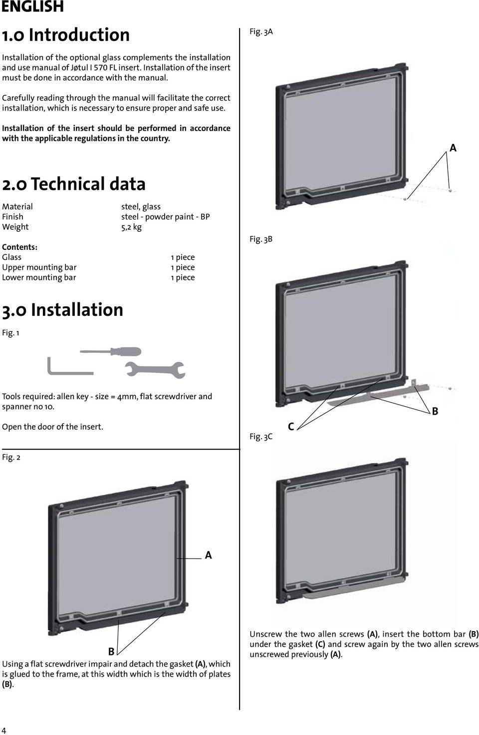 Installation of the insert should be performed in accordance with the applicable regulations in the country. 2.