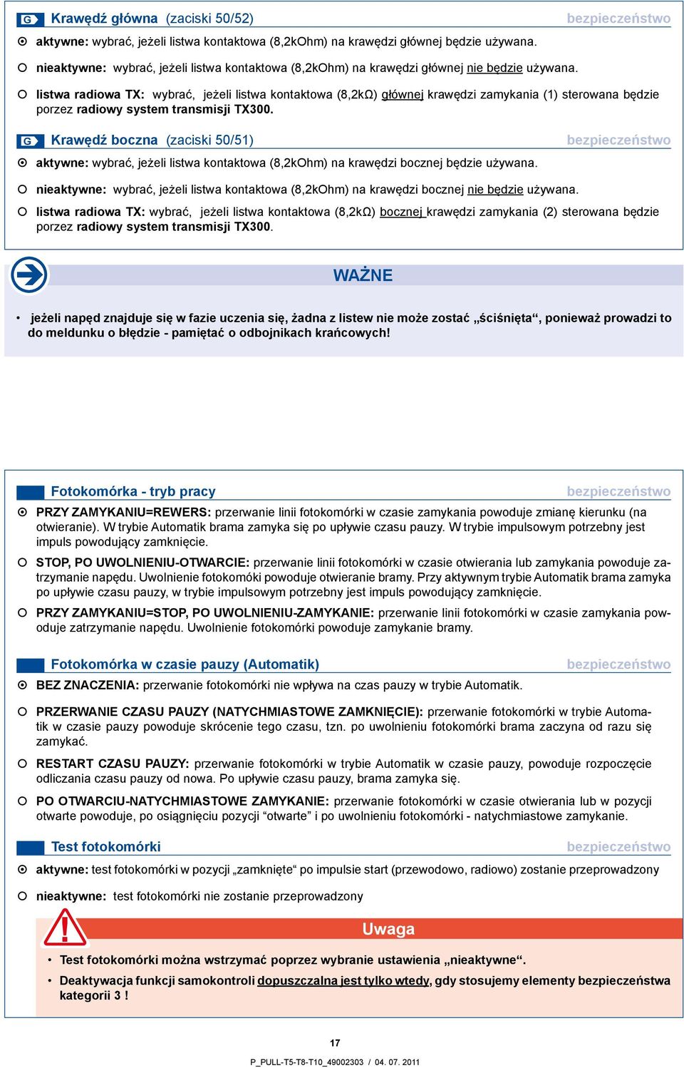 listwa radiowa TX: wybrać, jeżeli listwa kontaktowa (8,2kΩ) głównej krawędzi zamykania (1) sterowana będzie porzez radiowy system transmisji TX300.