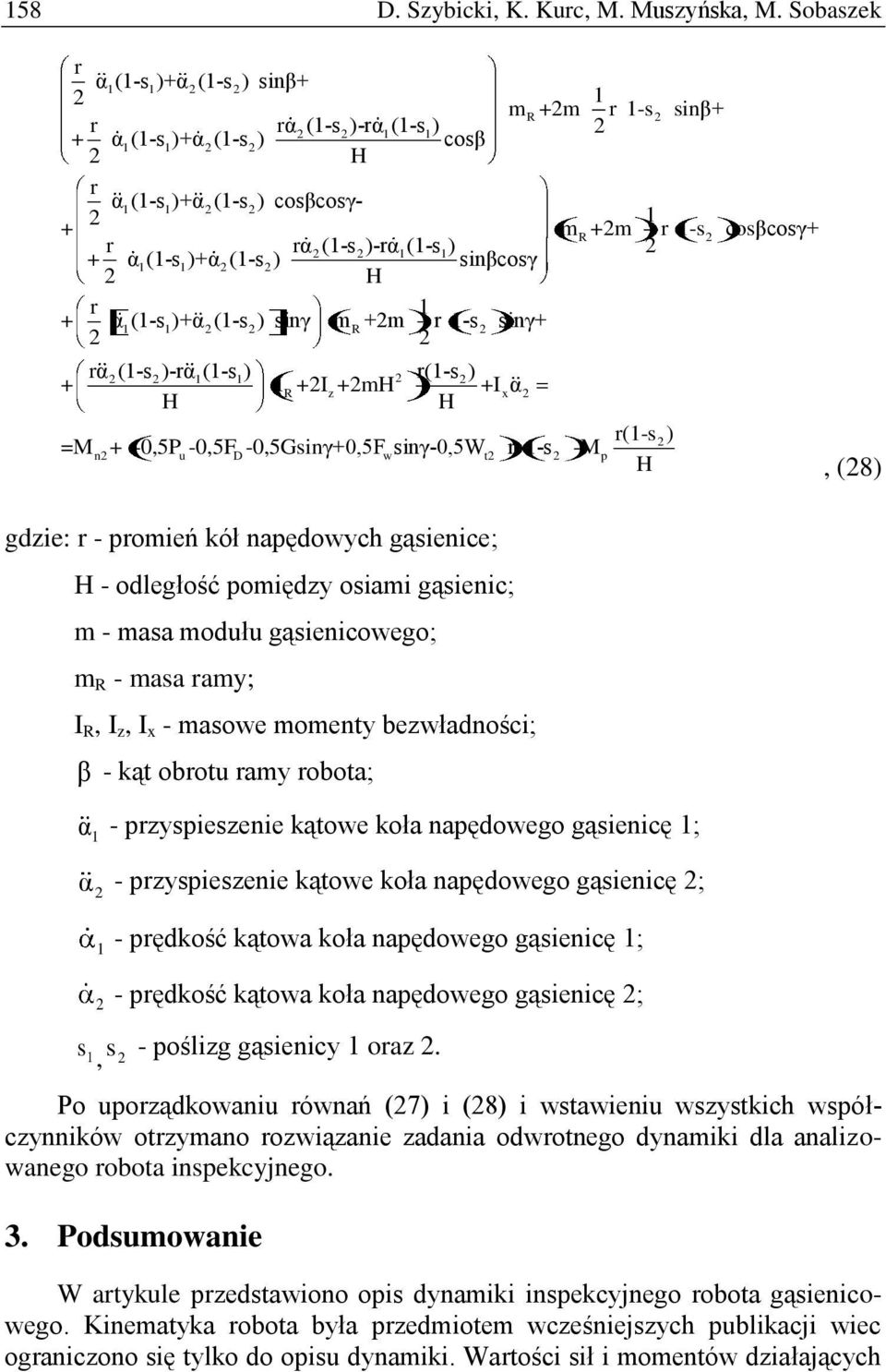 (-s ) r(-s ) + I +I +m +I α R z x m +m r -s sinβ+ m R+m r -s cosβcosγ+ r(-s ) =M n + -0,5Pu -0,5FD -0,5Gsinγ+0,5Fw sinγ-0,5wt r -s -Mp, (8) gdzie: r - promień kół napędowych gąsienice; - odległość