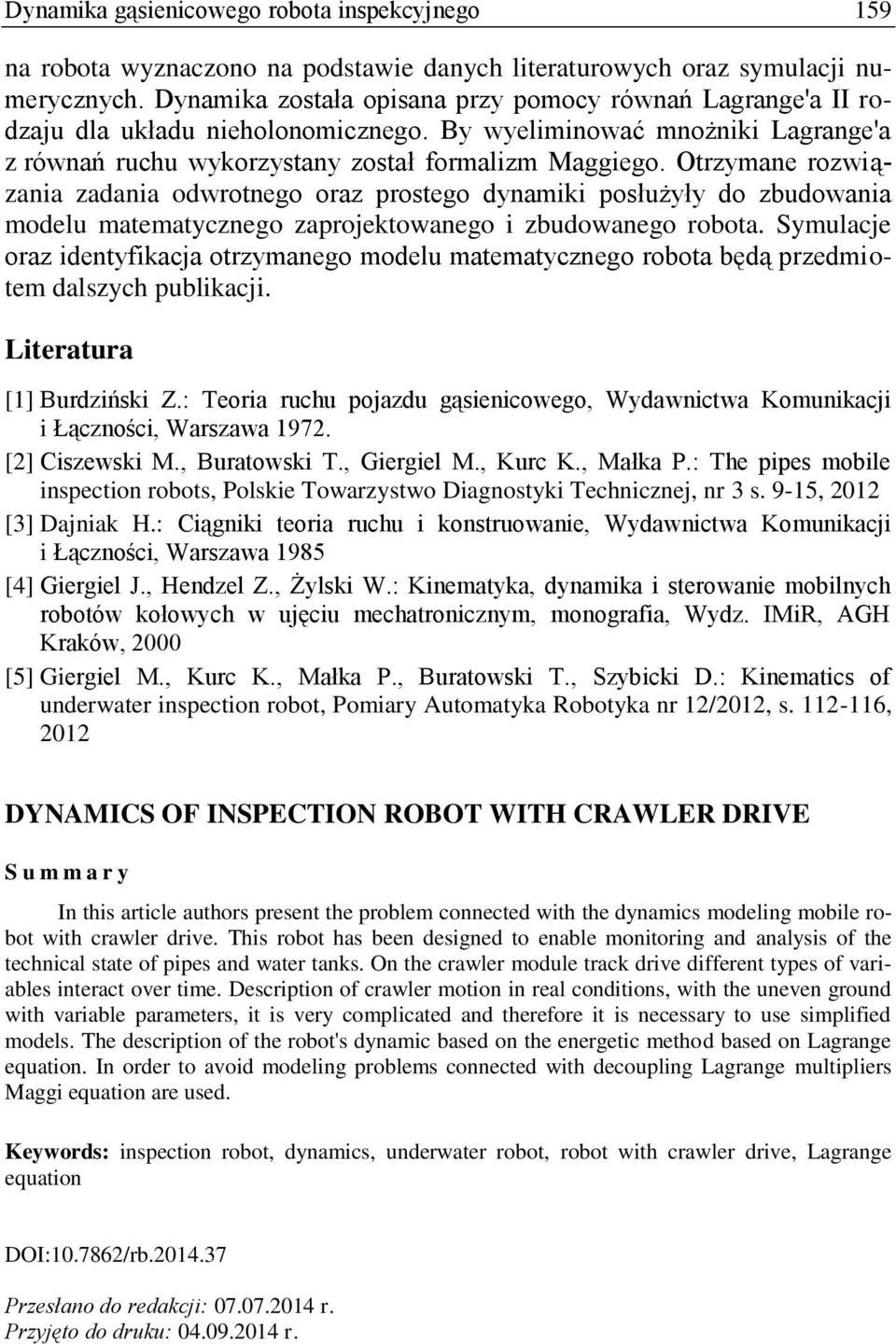 Otrzymane rozwiązania zadania odwrotnego oraz prostego dynamiki posłużyły do zbudowania modelu matematycznego zaprojektowanego i zbudowanego robota.