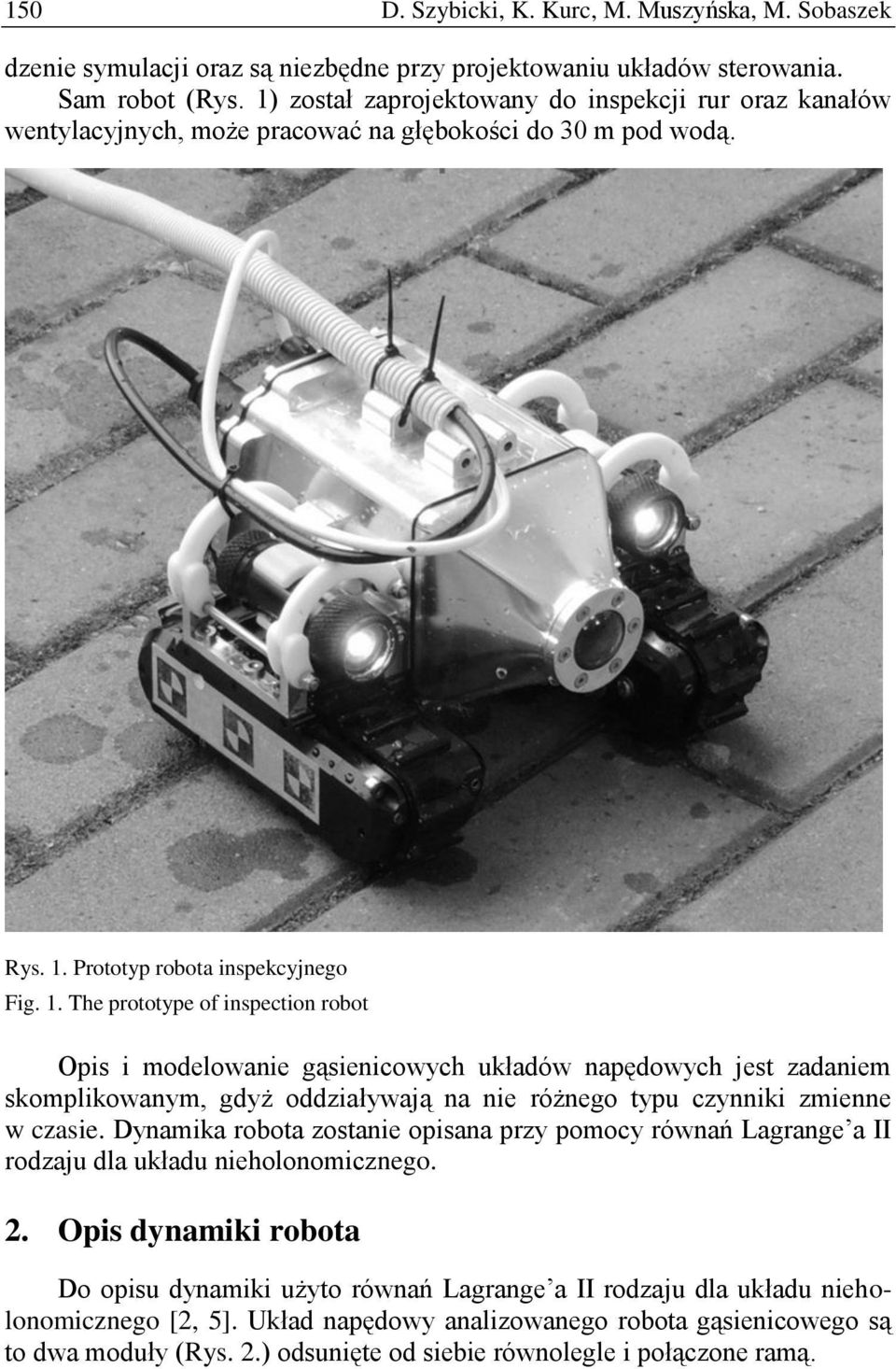 . The prototype of inspection robot Opis i modelowanie gąsienicowych układów napędowych jest zadaniem skomplikowanym, gdyż oddziaływają na nie różnego typu czynniki zmienne w czasie.