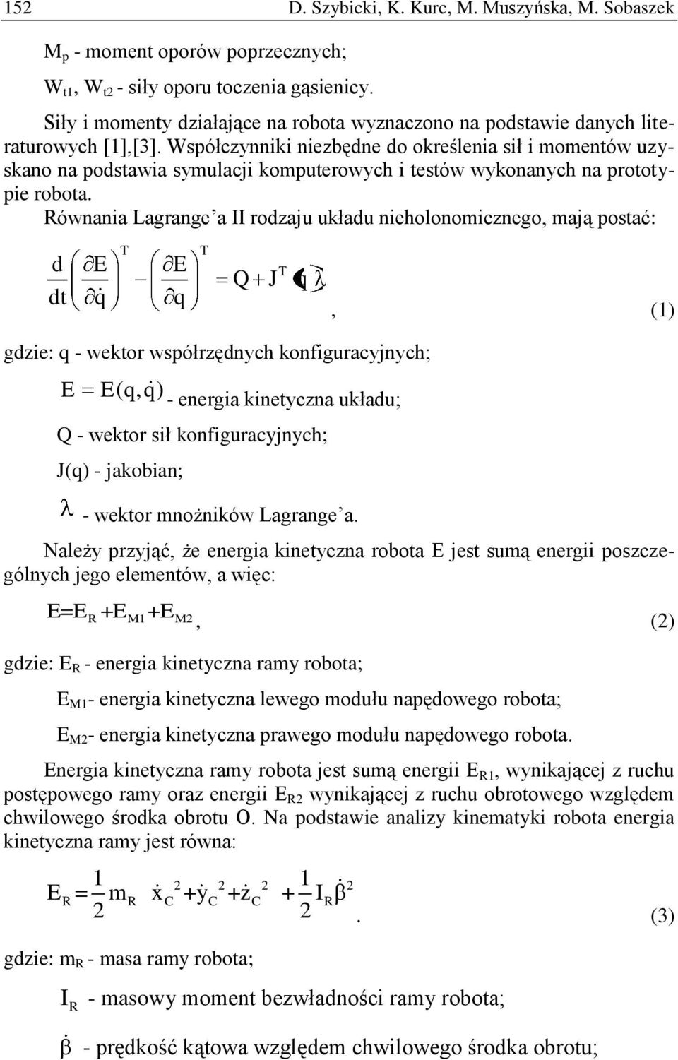 Współczynniki niezbędne do określenia sił i momentów uzyskano na podstawia symulacji komputerowych i testów wykonanych na prototypie robota.