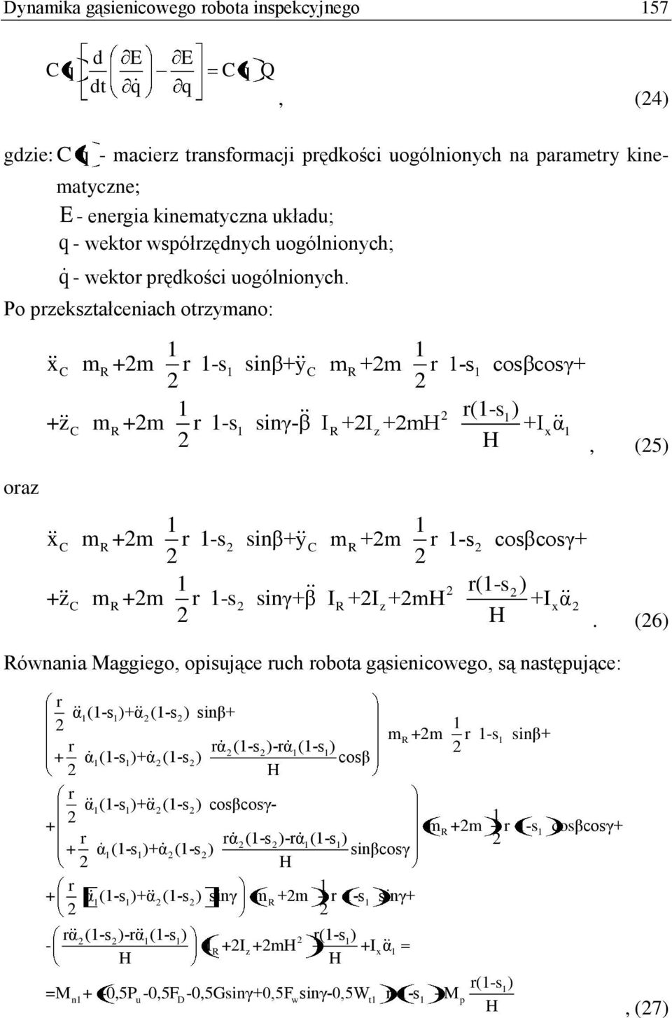 Po przekształceniach otrzymano: x m R+m r -s sinβ+y m R+m r -s cosβcosγ+ r(-s ) +z m R+m r -s sinγ-β I R+I z+m +Ixα, (5) oraz x m R+m r -s sinβ+y m R+m r -s cosβcosγ+ r(-s ) +z m R+m r -s sinγ+β I
