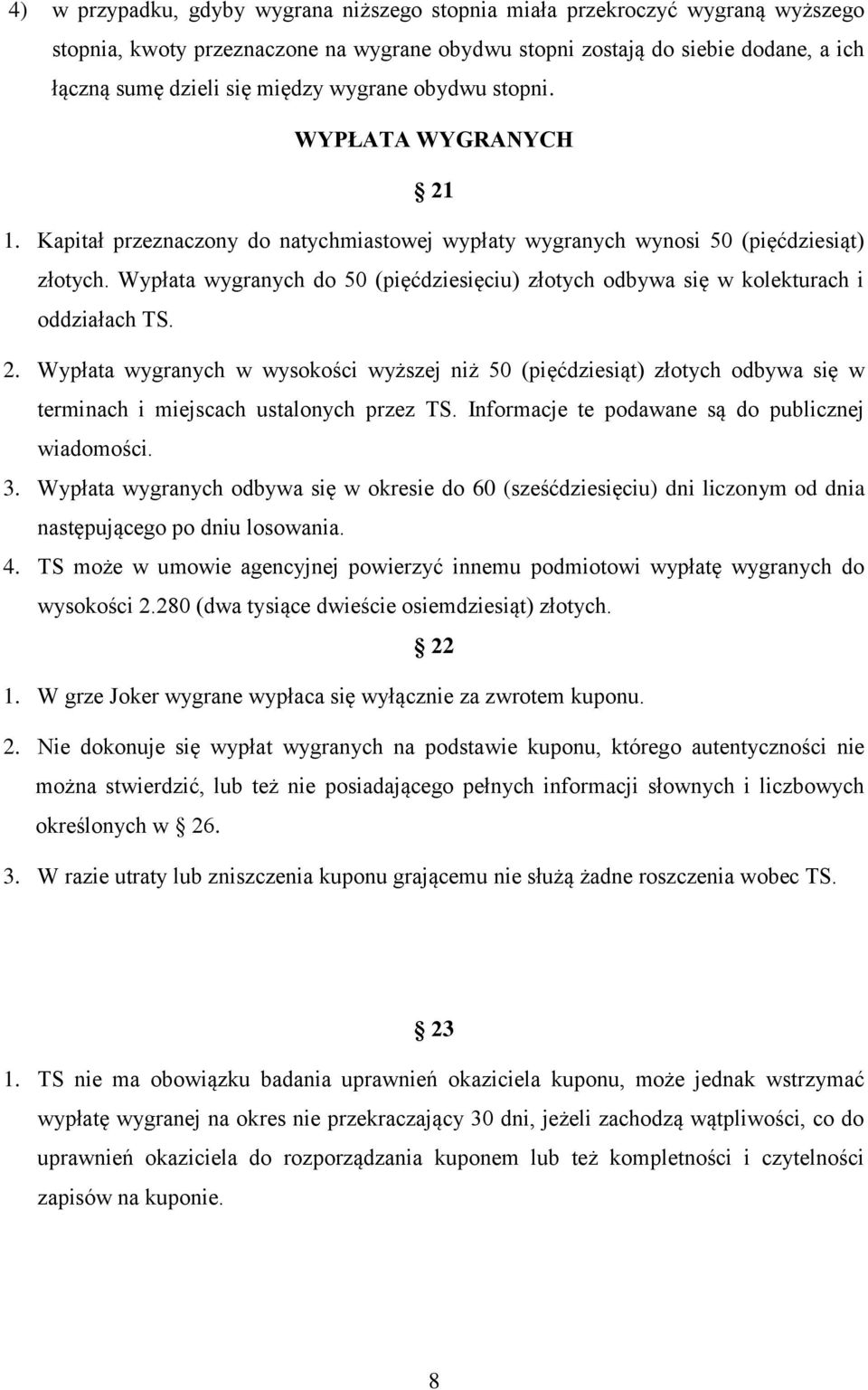 Wypłata wygranych do 50 (pięćdziesięciu) złotych odbywa się w kolekturach i oddziałach TS. 2.