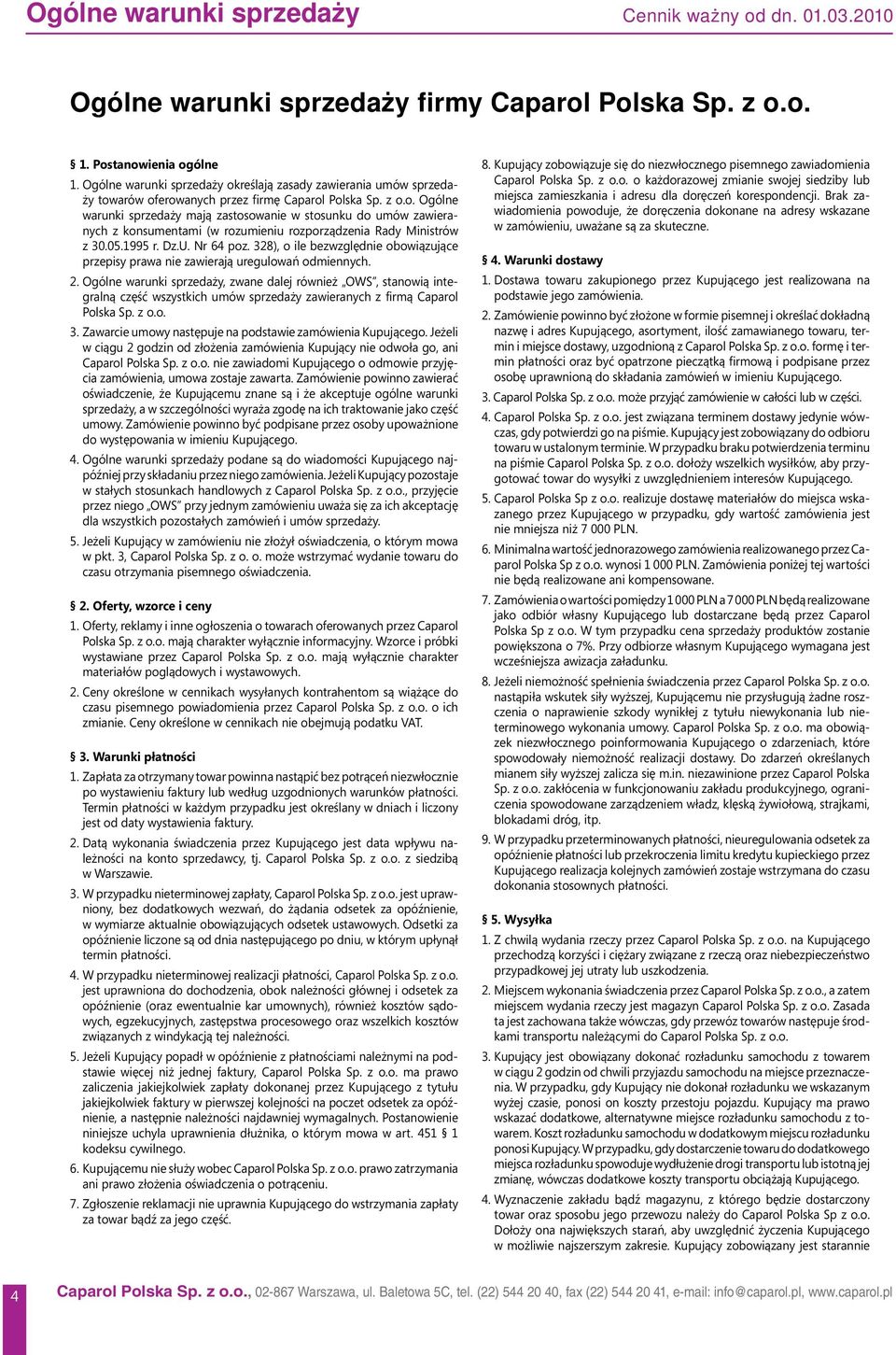 05.1995 r. Dz.U. 64 poz. 328), o ile bezwzględnie obowiązujące przepisy prawa nie zawierają ure gulowań odmiennych. 2.