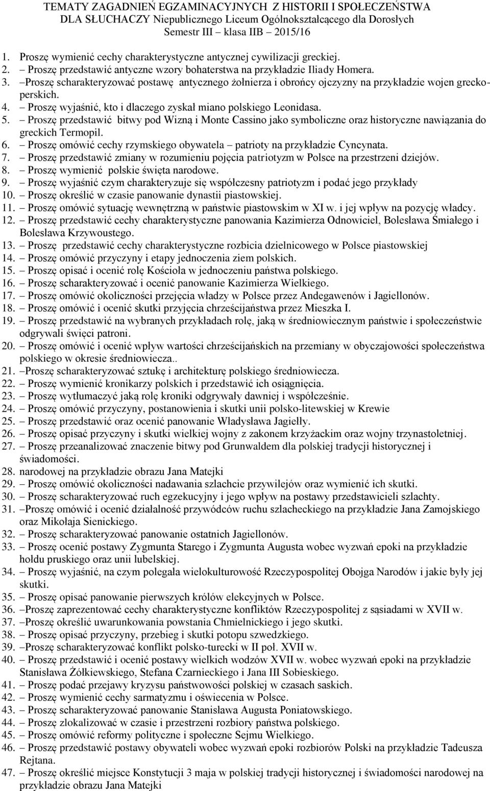 Proszę scharakteryzować postawę antycznego żołnierza i obrońcy ojczyzny na przykładzie wojen greckoperskich. 4. Proszę wyjaśnić, kto i dlaczego zyskał miano polskiego Leonidasa. 5.