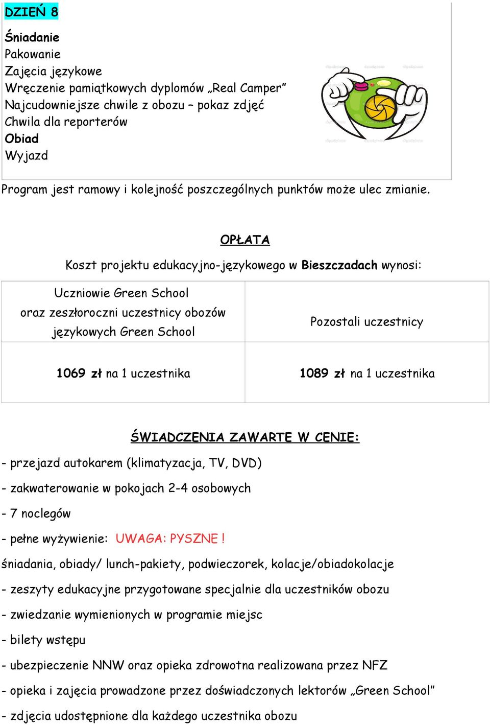 OPŁATA Koszt projektu edukacyjno-językowego w Bieszczadach wynosi: Uczniowie Green School oraz zeszłoroczni uczestnicy obozów językowych Green School 1069 zł na 1 uczestnika Pozostali uczestnicy 1089