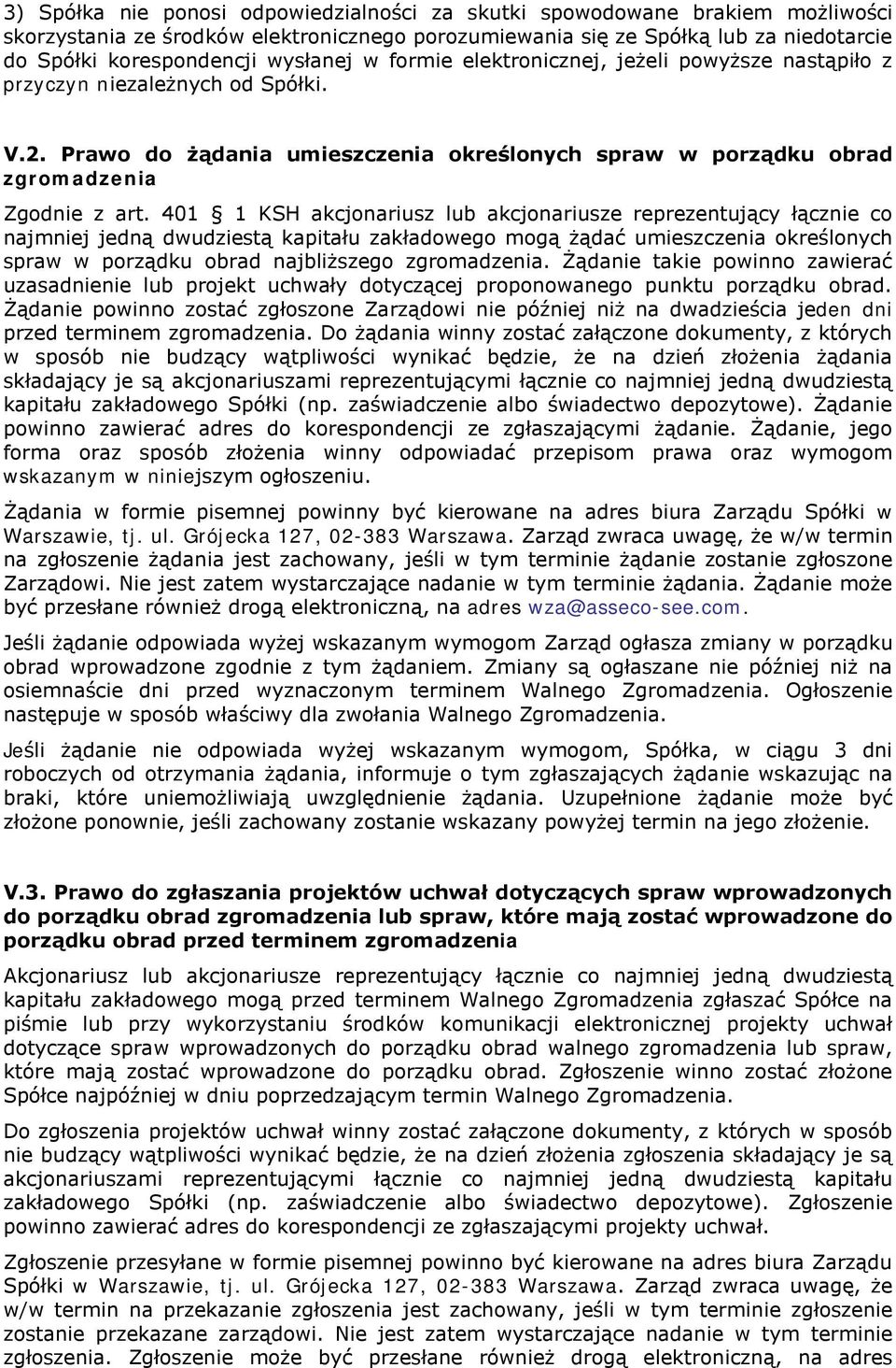 401 1 KSH akcjonariusz lub akcjonariusze reprezentujący łącznie co najmniej jedną dwudziestą kapitału zakładowego mogą żądać umieszczenia określonych spraw w porządku obrad najbliższego zgromadzenia.