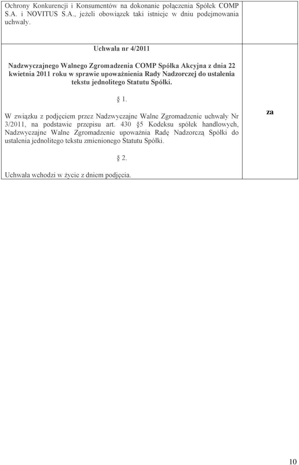 jednolitego Statutu Spółki. 1. W związku z podjęciem przez Nadzwyczajne Walne Zgromadzenie uchwały Nr 3/2011, na podstawie przepisu art.