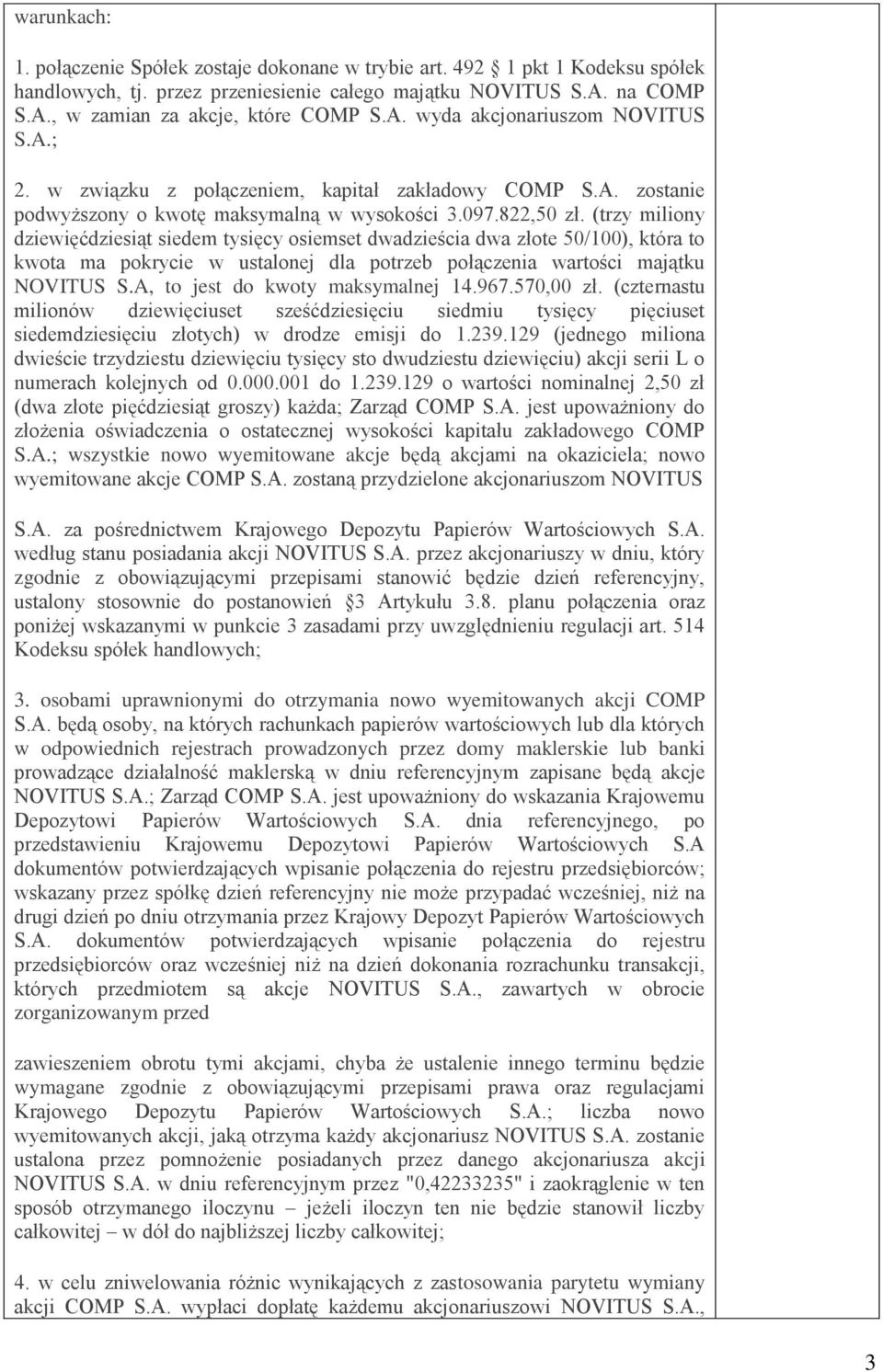 (trzy miliony dziewięćdziesiąt siedem tysięcy osiemset dwadzieścia dwa złote 50/100), która to kwota ma pokrycie w ustalonej dla potrzeb połączenia wartości majątku NOVITUS S.