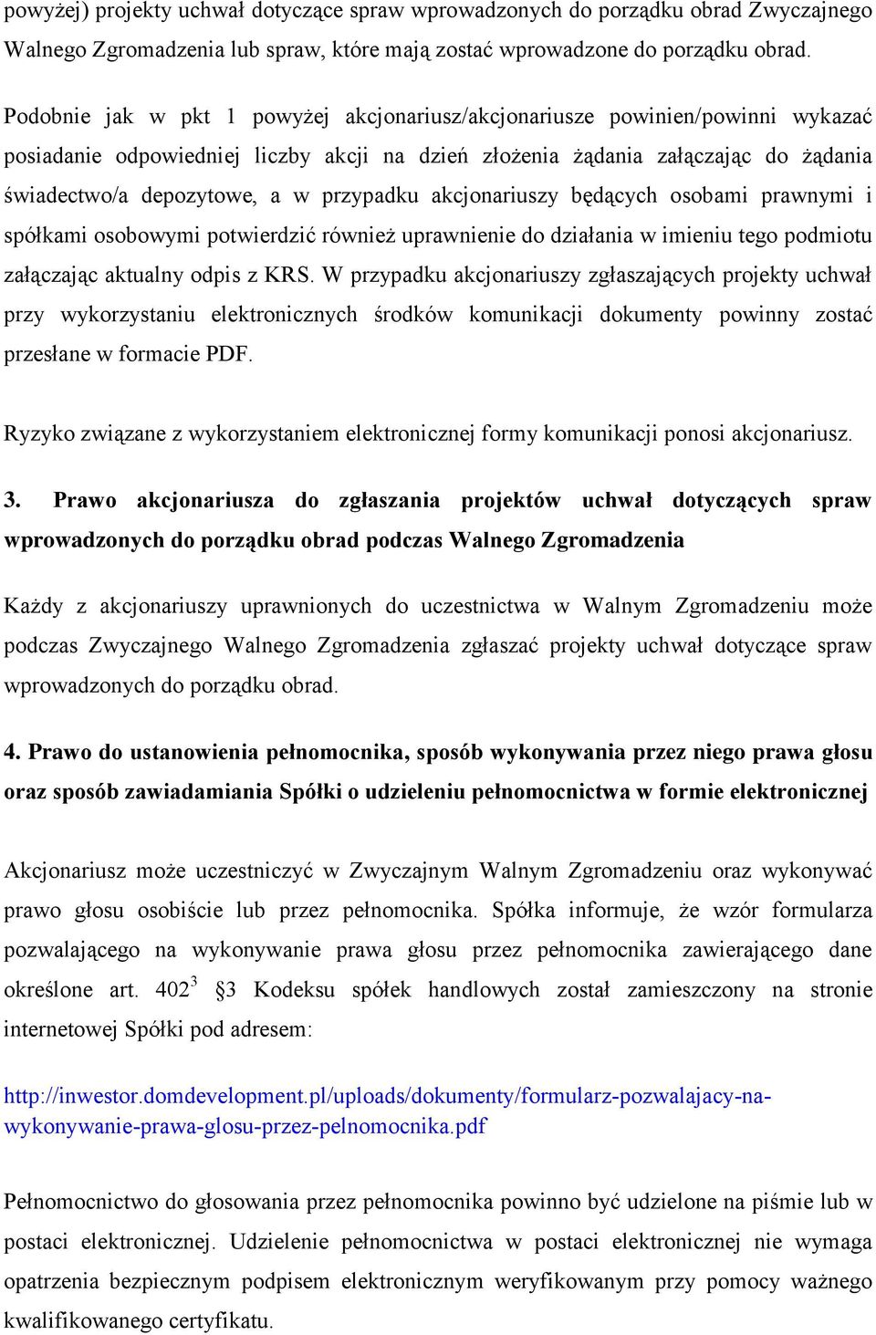 przypadku akcjonariuszy będących osobami prawnymi i spółkami osobowymi potwierdzić również uprawnienie do działania w imieniu tego podmiotu załączając aktualny odpis z KRS.