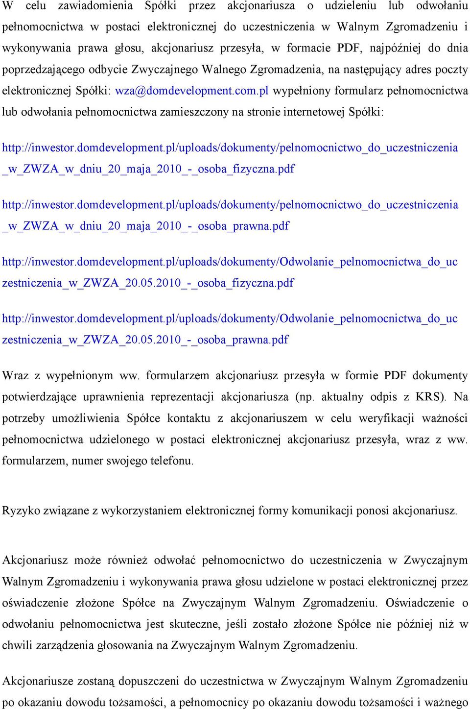 pl wypełniony formularz pełnomocnictwa lub odwołania pełnomocnictwa zamieszczony na stronie internetowej Spółki: http://inwestor.domdevelopment.