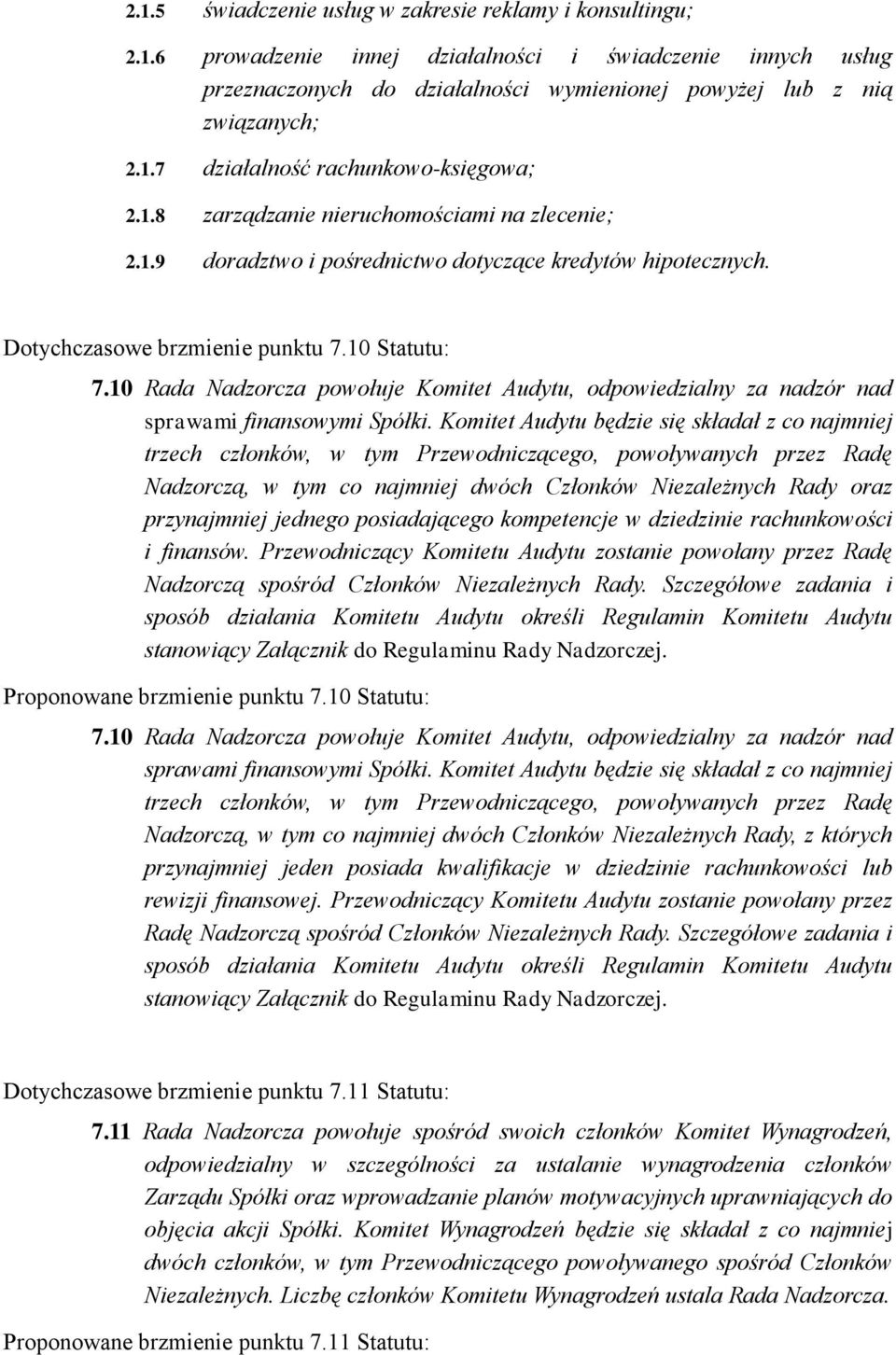 10 Rada Nadzorcza powołuje Komitet Audytu, odpowiedzialny za nadzór nad sprawami finansowymi Spółki.