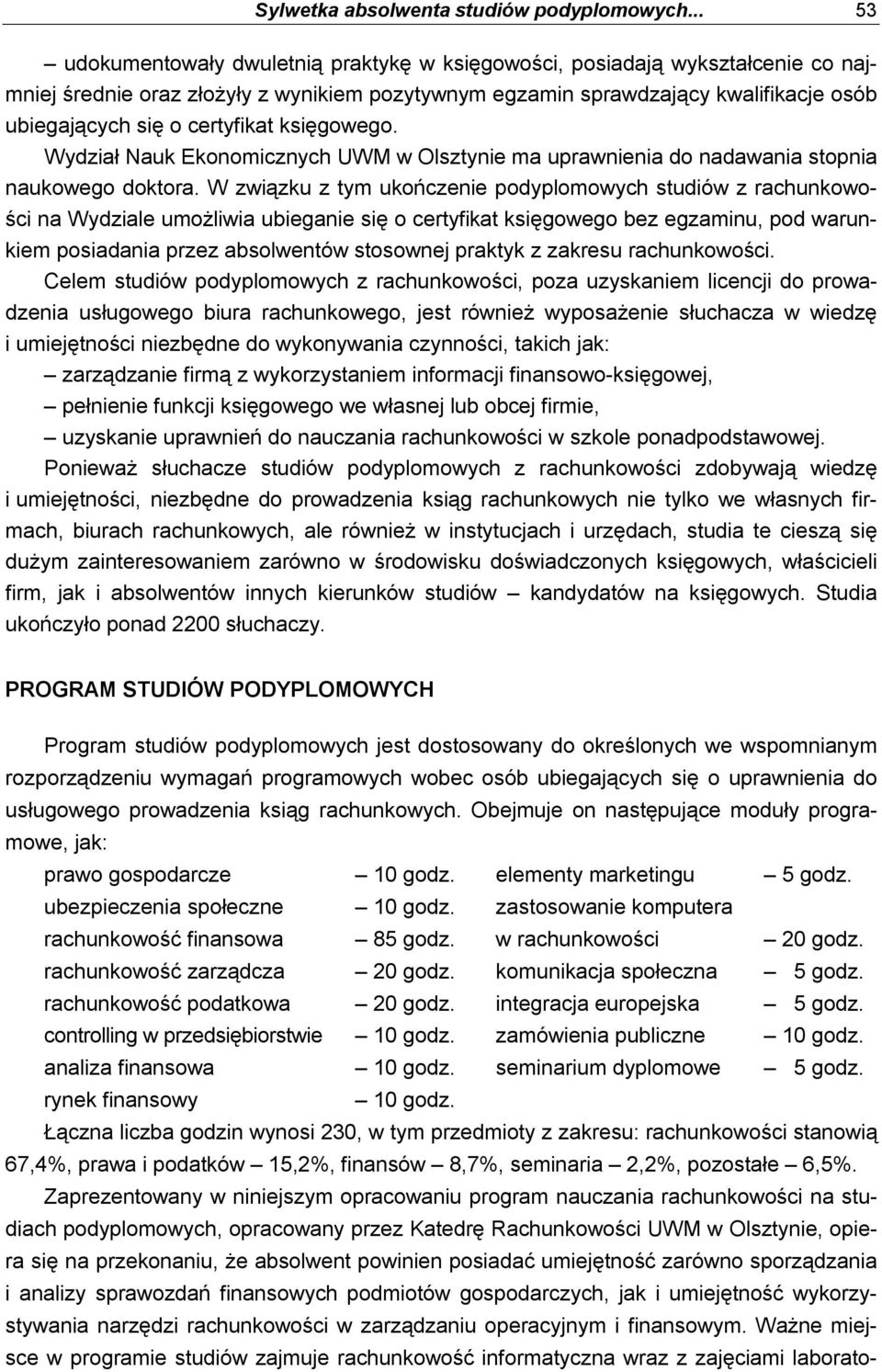 certyfikat księgowego. Wydział Nauk Ekonomicznych UWM w Olsztynie ma uprawnienia do nadawania stopnia naukowego doktora.