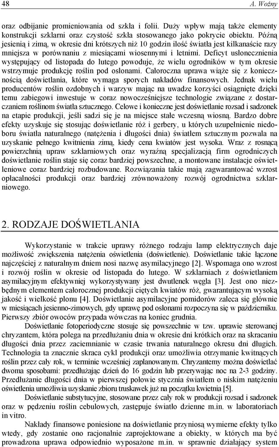 Deficyt usłonecznienia występujący od listopada do lutego powoduje, że wielu ogrodników w tym okresie wstrzymuje produkcję roślin pod osłonami.