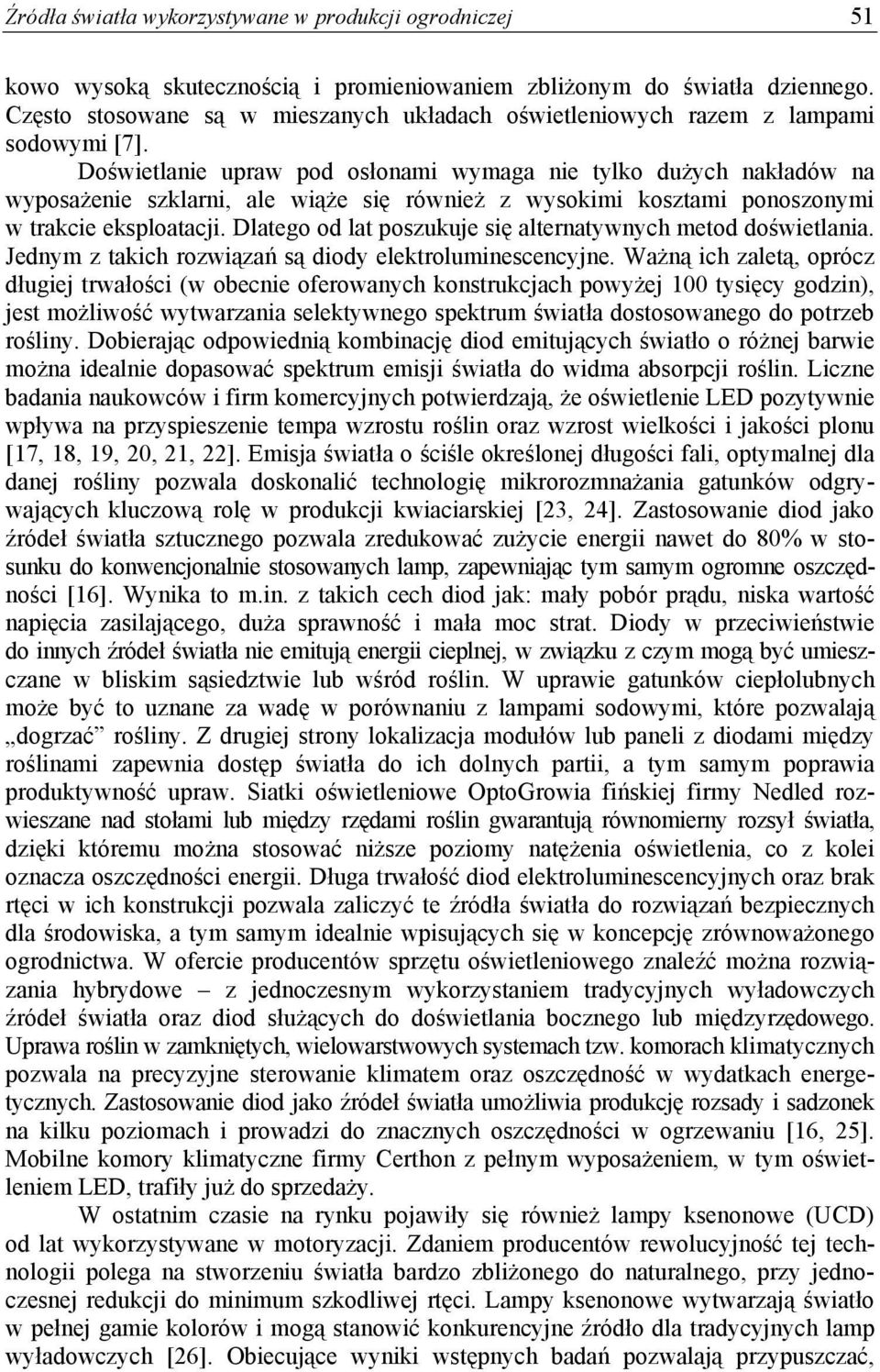 Doświetlanie upraw pod osłonami wymaga nie tylko dużych nakładów na wyposażenie szklarni, ale wiąże się również z wysokimi kosztami ponoszonymi w trakcie eksploatacji.