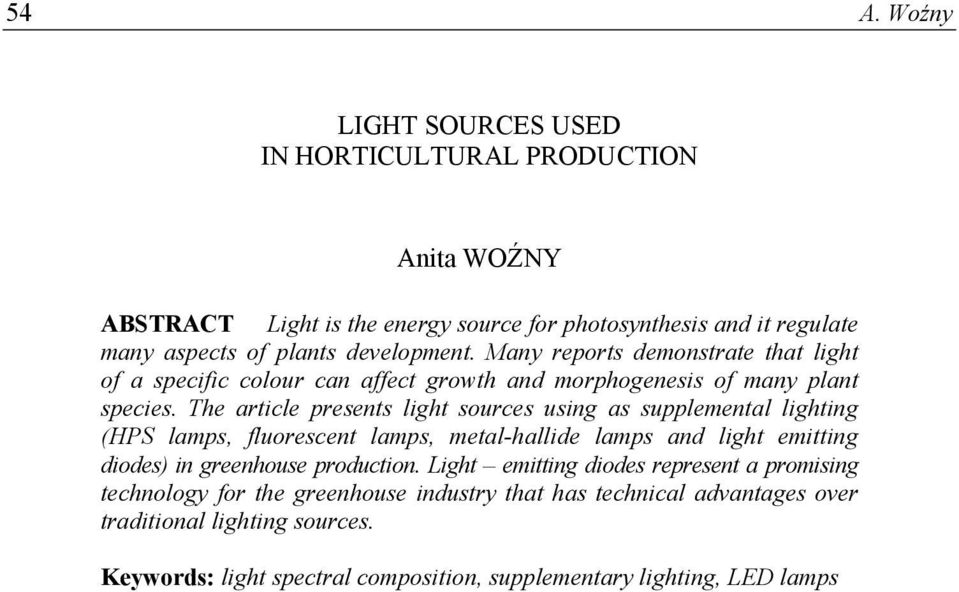 The article presents light sources using as supplemental lighting (HPS lamps, fluorescent lamps, metal-hallide lamps and light emitting diodes) in greenhouse production.