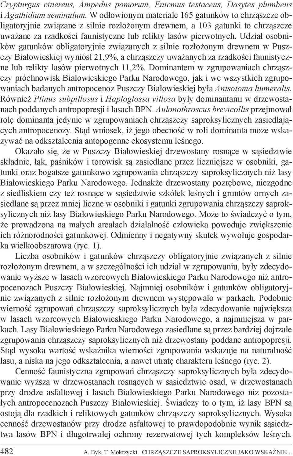 Udział osobników gatunków obligatoryjnie związanych z silnie rozłożonym drewnem w Puszczy Białowieskiej wyniósł 21,9%, a chrząszczy uważanych za rzadkości faunistyczne lub relikty lasów pierwotnych