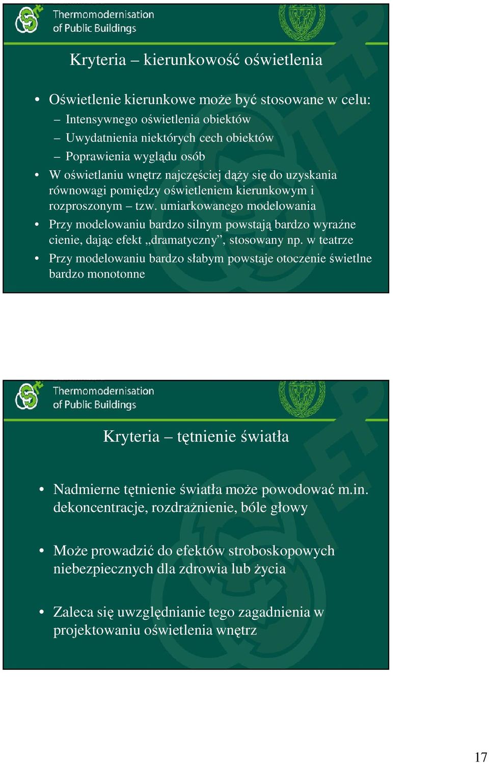 umiarkowanego modelowania Przy modelowaniu bardzo silnym powstają bardzo wyraźne cienie, dając efekt dramatyczny, stosowany np.