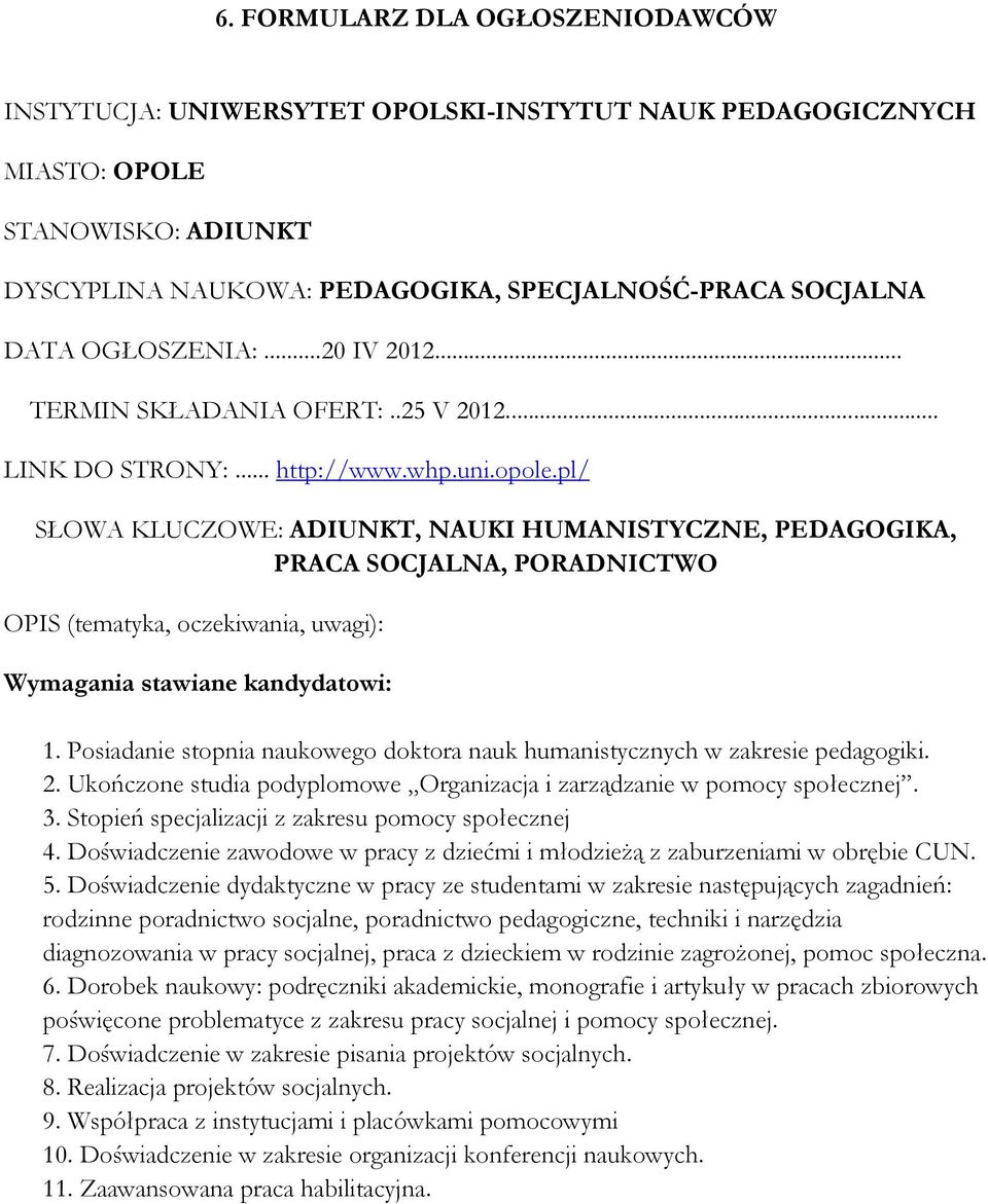 pl/ SŁOWA KLUCZOWE: ADIUNKT, NAUKI HUMANISTYCZNE, PEDAGOGIKA, PRACA SOCJALNA, PORADNICTWO OPIS (tematyka, oczekiwania, uwagi): Wymagania stawiane kandydatowi: 1.